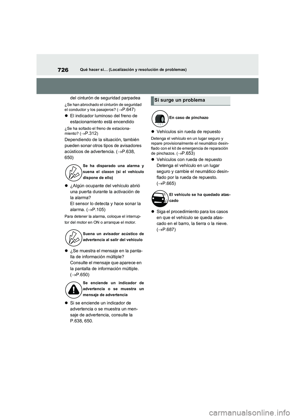 TOYOTA RAV4 2021 Manual del propietario (in Spanish) 726Qué hacer si… (Localización y resolución de problemas)
del cinturón de seguridad parpadea
¿Se han abrochado el cinturón de seguridad
el conductor y los pasajeros? (
P.647)
El indicad TOYOTA RAV4 2021 Manual del propietario (in Spanish) 726Qué hacer si… (Localización y resolución de problemas)
del cinturón de seguridad parpadea
¿Se han abrochado el cinturón de seguridad
el conductor y los pasajeros? (
P.647)
El indicad