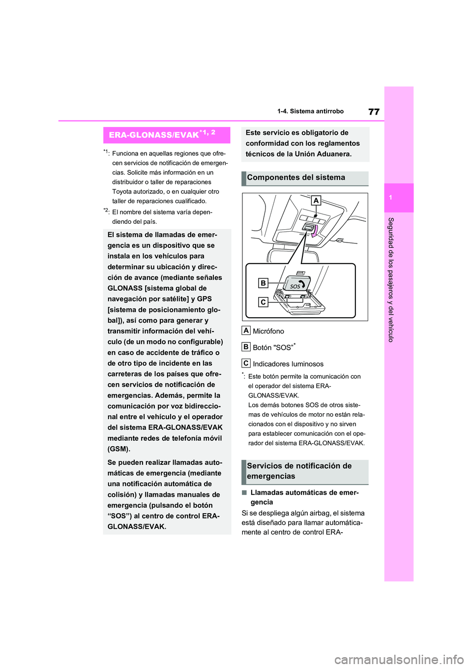 TOYOTA RAV4 2021 Manual del propietario (in Spanish) 77
1
1-4. Sistema antirrobo
Seguridad de los pasajeros y del vehículo
1-4.Sistema antirrobo
*1: Funciona en aquellas regiones que ofre-
cen servicios de notificación de emergen-
cias. Solicite má TOYOTA RAV4 2021 Manual del propietario (in Spanish) 77
1
1-4. Sistema antirrobo
Seguridad de los pasajeros y del vehículo
1-4.Sistema antirrobo
*1: Funciona en aquellas regiones que ofre-
cen servicios de notificación de emergen-
cias. Solicite má