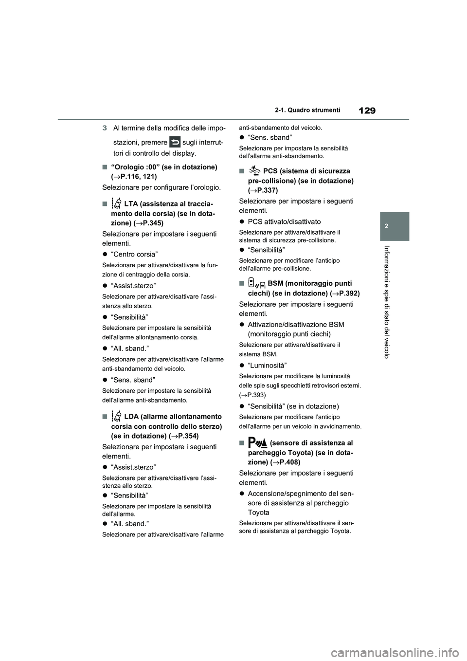 TOYOTA RAV4 2021 Manuale duso (in Italian) 129
2 2-1. Quadro strumenti
Informazioni e spie di stato del veicolo
3Al termine della modifica delle impo-
stazioni, premere sugli interrut-
tori di controllo del display.
■“Orologio :00” (se TOYOTA RAV4 2021 Manuale duso (in Italian) 129
2 2-1. Quadro strumenti
Informazioni e spie di stato del veicolo
3Al termine della modifica delle impo-
stazioni, premere sugli interrut-
tori di controllo del display.
■“Orologio :00” (se