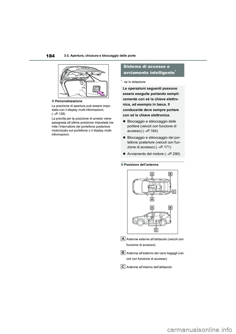 TOYOTA RAV4 2021 Manuale duso (in Italian) 1843-2. Apertura, chiusura e bloccaggio delle porte
■Personalizzazione
La posizione di apertura può essere impo- stata con il display multi-informazioni.
( P.128)
La priorità per la posizio TOYOTA RAV4 2021 Manuale duso (in Italian) 1843-2. Apertura, chiusura e bloccaggio delle porte
■Personalizzazione
La posizione di apertura può essere impo- stata con il display multi-informazioni.
( P.128)
La priorità per la posizio