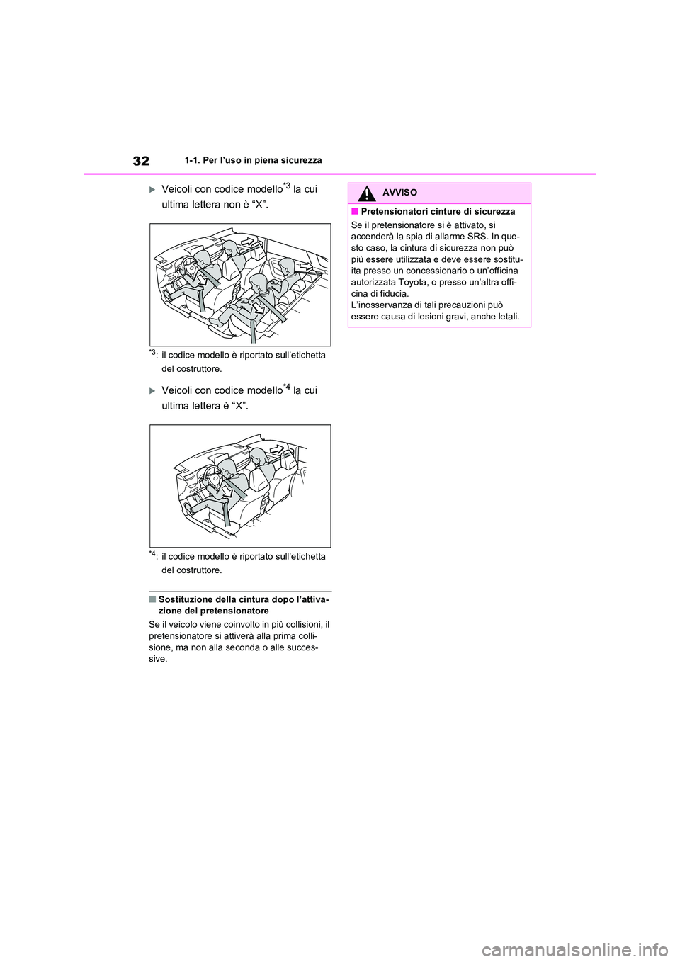 TOYOTA RAV4 2021  Manuale duso (in Italian) 321-1. Per l’uso in piena sicurezza
Veicoli con codice modello*3 la cui  
ultima lettera non è “X”.
*3: il codice modello è riportato sull’etichetta  
del costruttore.
Veicoli con codi