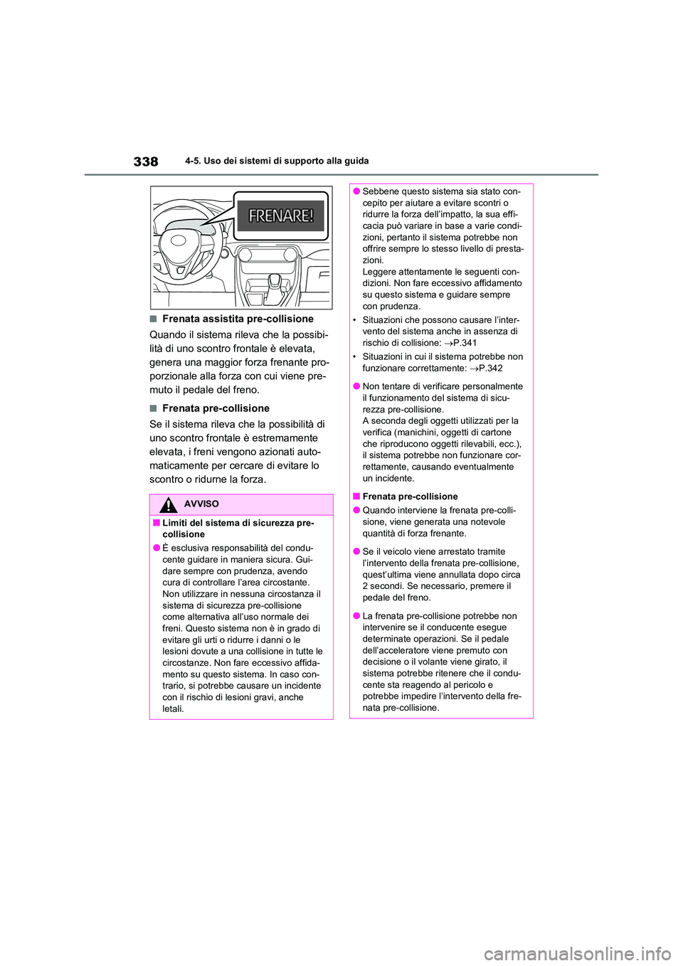 TOYOTA RAV4 2021 Manuale duso (in Italian) 3384-5. Uso dei sistemi di supporto alla guida
■Frenata assistita pre-collisione
Quando il sistema rileva che la possibi-
lità di uno scontro frontale è elevata,
genera una maggior forza frenan TOYOTA RAV4 2021 Manuale duso (in Italian) 3384-5. Uso dei sistemi di supporto alla guida
■Frenata assistita pre-collisione
Quando il sistema rileva che la possibi-
lità di uno scontro frontale è elevata,
genera una maggior forza frenan