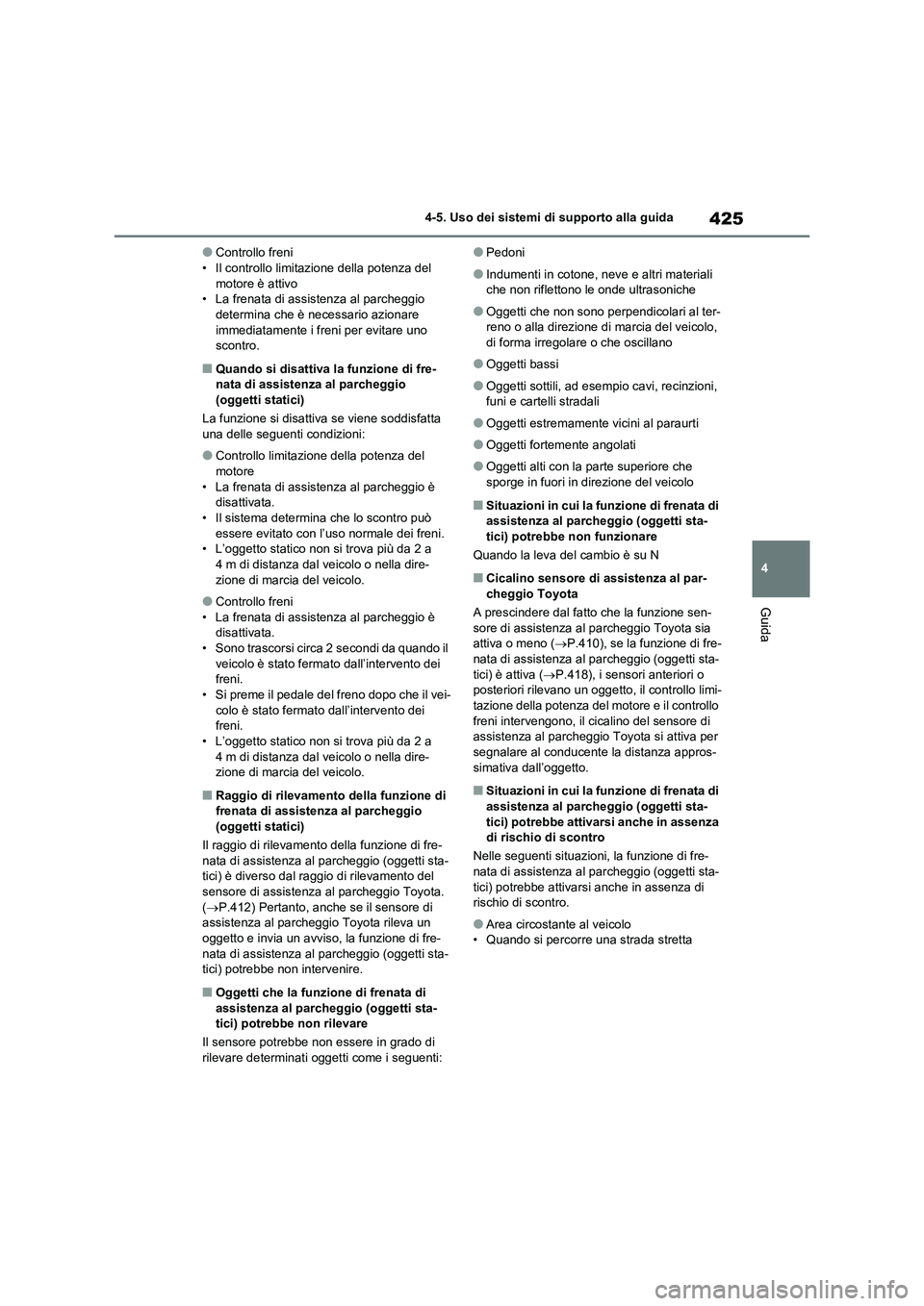 TOYOTA RAV4 2021 Manuale duso (in Italian) 425
4 4-5. Uso dei sistemi di supporto alla guida
Guida
●Controllo freni
• Il controllo limitazione della potenza del
motore è attivo
• La frenata di assistenza al parcheggio
determina che è TOYOTA RAV4 2021 Manuale duso (in Italian) 425
4 4-5. Uso dei sistemi di supporto alla guida
Guida
●Controllo freni
• Il controllo limitazione della potenza del
motore è attivo
• La frenata di assistenza al parcheggio
determina che è