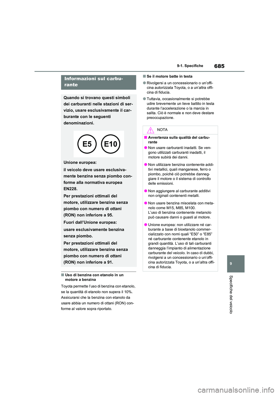 TOYOTA RAV4 2021 Manuale duso (in Italian) 685
9
9-1. Specifiche
Specifiche del veicolo■Uso di benzina con etanolo in un
motore a benzina
Toyota permette l’uso di benzina con etanolo,
se la quantità di etanolo non supera il 10%.
As TOYOTA RAV4 2021 Manuale duso (in Italian) 685
9
9-1. Specifiche
Specifiche del veicolo■Uso di benzina con etanolo in un
motore a benzina
Toyota permette l’uso di benzina con etanolo,
se la quantità di etanolo non supera il 10%.
As