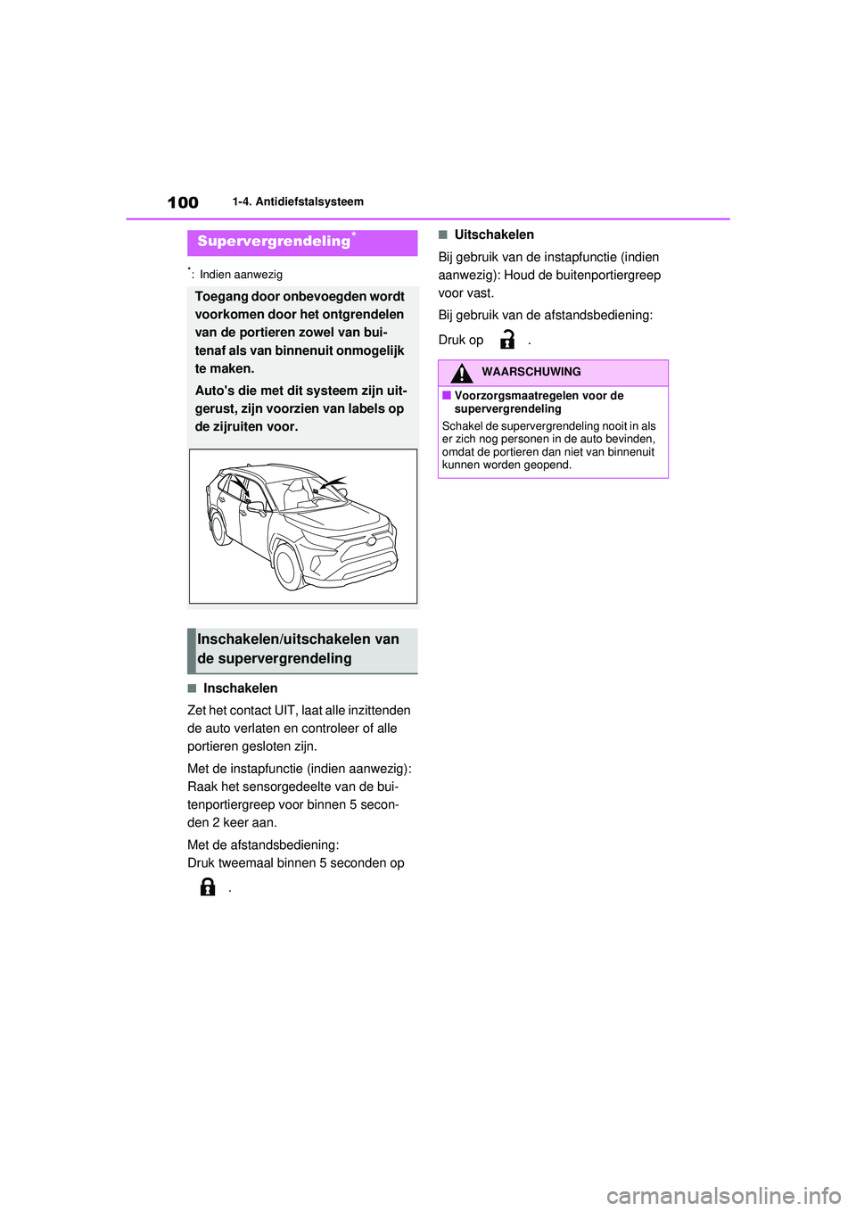 TOYOTA RAV4 2021 Instructieboekje (in Dutch) 1001-4. Antidiefstalsysteem
*: Indien aanwezig
■Inschakelen
Zet het contact UIT, laat alle inzittenden
de auto verlaten en controleer of alle
portieren gesloten zijn.
Met de instapfunctie (indien TOYOTA RAV4 2021 Instructieboekje (in Dutch) 1001-4. Antidiefstalsysteem
*: Indien aanwezig
■Inschakelen
Zet het contact UIT, laat alle inzittenden
de auto verlaten en controleer of alle
portieren gesloten zijn.
Met de instapfunctie (indien