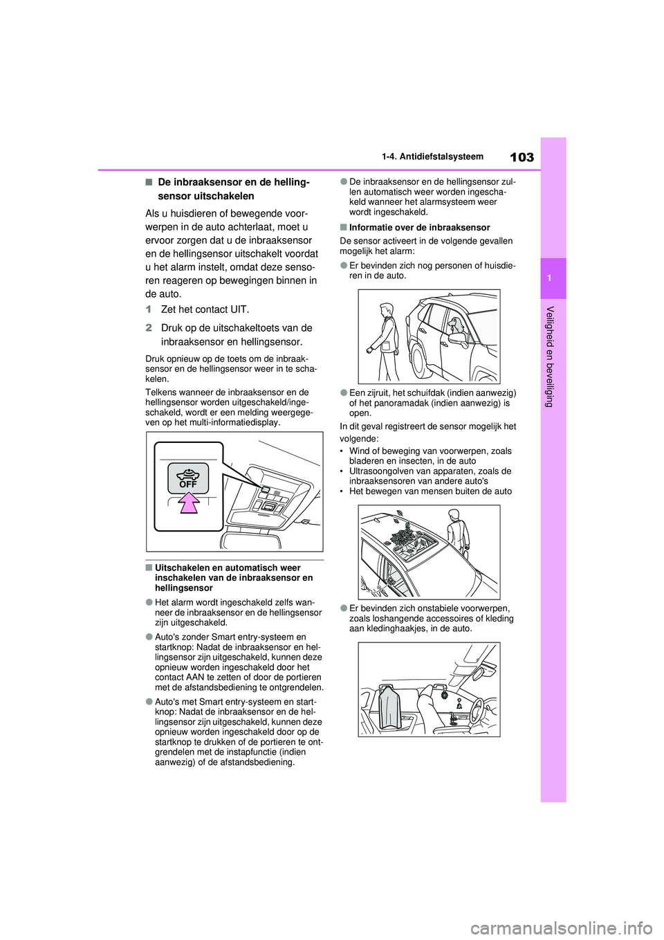 TOYOTA RAV4 2021 Instructieboekje (in Dutch) 103
1
1-4. Antidiefstalsysteem
Veiligheid en beveiliging
■De inbraaksensor en de helling-
sensor uitschakelen
Als u huisdieren of bewegende voor-
werpen in de auto achterlaat, moet u
ervoor zorgen TOYOTA RAV4 2021 Instructieboekje (in Dutch) 103
1
1-4. Antidiefstalsysteem
Veiligheid en beveiliging
■De inbraaksensor en de helling-
sensor uitschakelen
Als u huisdieren of bewegende voor-
werpen in de auto achterlaat, moet u
ervoor zorgen