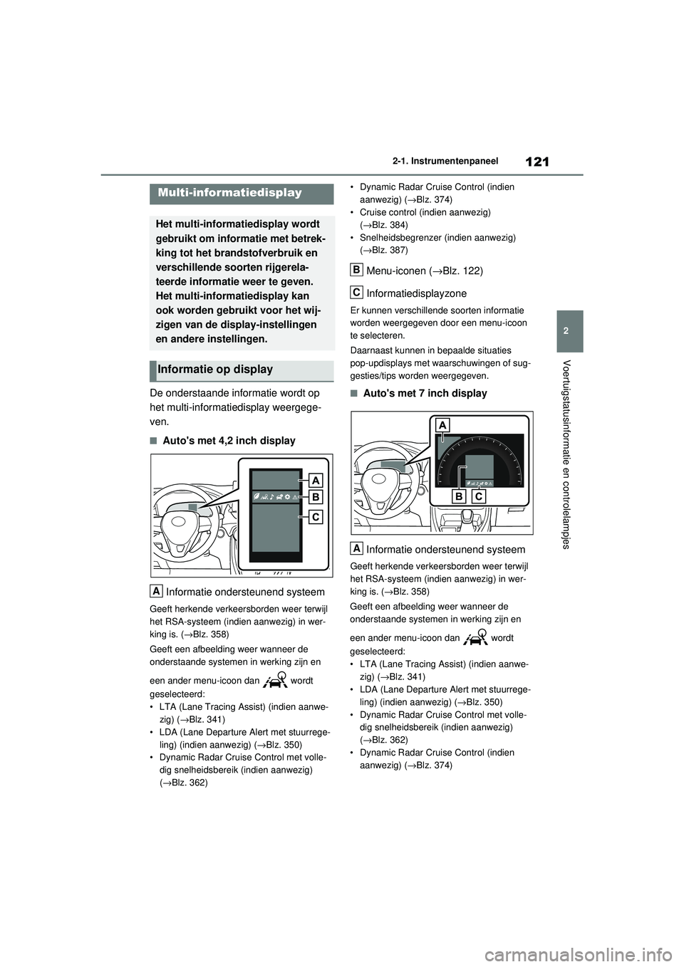 TOYOTA RAV4 2021 Instructieboekje (in Dutch) 121
2
2-1. Instrumentenpaneel
Voertuigstatusinformatie en controlelampjes
De onderstaande informatie wordt op
het multi-informatiedisplay weergege-
ven.
■Autos met 4,2 inch display
Informatie onde TOYOTA RAV4 2021 Instructieboekje (in Dutch) 121
2
2-1. Instrumentenpaneel
Voertuigstatusinformatie en controlelampjes
De onderstaande informatie wordt op
het multi-informatiedisplay weergege-
ven.
■Autos met 4,2 inch display
Informatie onde