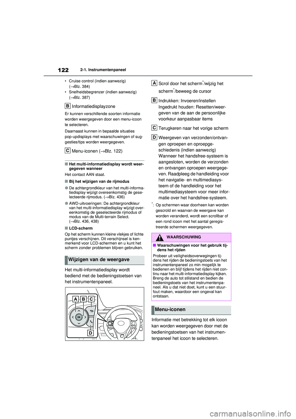 TOYOTA RAV4 2021 Instructieboekje (in Dutch) 1222-1. Instrumentenpaneel
• Cruise control (indien aanwezig) (→ Blz. 384)
• Snelheidsbegrenzer (indien aanwezig)
(→ Blz. 387)
Informatiedisplayzone
Er kunnen verschillende soorten informati TOYOTA RAV4 2021 Instructieboekje (in Dutch) 1222-1. Instrumentenpaneel
• Cruise control (indien aanwezig) (→ Blz. 384)
• Snelheidsbegrenzer (indien aanwezig)
(→ Blz. 387)
Informatiedisplayzone
Er kunnen verschillende soorten informati