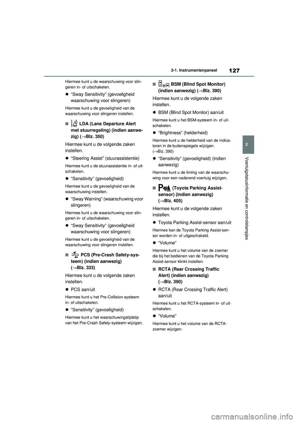 TOYOTA RAV4 2021 Instructieboekje (in Dutch) 127
2
2-1. Instrumentenpaneel
Voertuigstatusinformatie en controlelampjes
Hiermee kunt u de waarschuwing voor slin-
geren in- of uitschakelen.
“Sway Sensitivity” (gevoeligheid
waarschuwing vo TOYOTA RAV4 2021 Instructieboekje (in Dutch) 127
2
2-1. Instrumentenpaneel
Voertuigstatusinformatie en controlelampjes
Hiermee kunt u de waarschuwing voor slin-
geren in- of uitschakelen.
“Sway Sensitivity” (gevoeligheid
waarschuwing vo