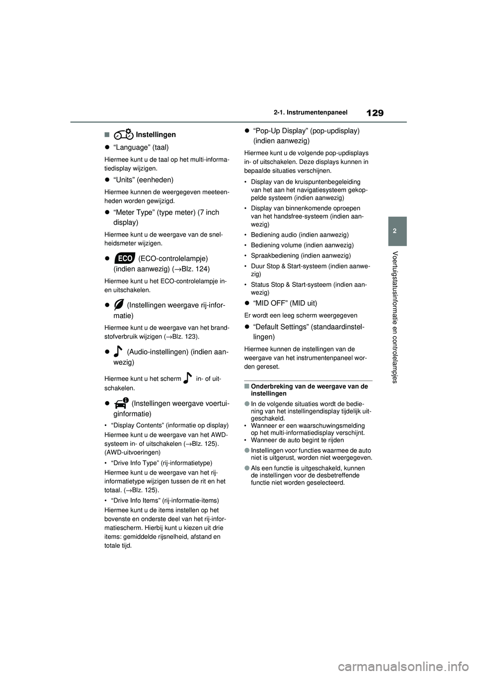TOYOTA RAV4 2021 Instructieboekje (in Dutch) 129
2
2-1. Instrumentenpaneel
Voertuigstatusinformatie en controlelampjes
■ Instellingen
“Language” (taal)
Hiermee kunt u de taal op het multi-informa-
tiedisplay wijzigen.
“Units” (e TOYOTA RAV4 2021 Instructieboekje (in Dutch) 129
2
2-1. Instrumentenpaneel
Voertuigstatusinformatie en controlelampjes
■ Instellingen
“Language” (taal)
Hiermee kunt u de taal op het multi-informa-
tiedisplay wijzigen.
“Units” (e