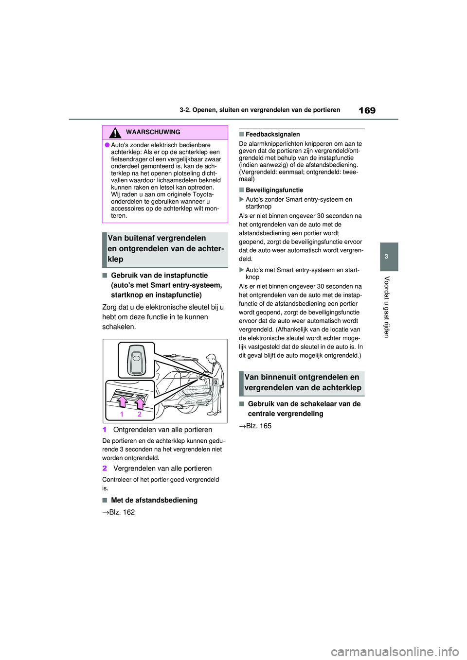 TOYOTA RAV4 2021 Instructieboekje (in Dutch) 169
3
3-2. Openen, sluiten en vergrendelen van de portieren
Voordat u gaat rijden■Gebruik van de instapfunctie
(autos met Smart entry-systeem,
startknop en instapfunctie)
Zorg dat u de elektronis TOYOTA RAV4 2021 Instructieboekje (in Dutch) 169
3
3-2. Openen, sluiten en vergrendelen van de portieren
Voordat u gaat rijden■Gebruik van de instapfunctie
(autos met Smart entry-systeem,
startknop en instapfunctie)
Zorg dat u de elektronis