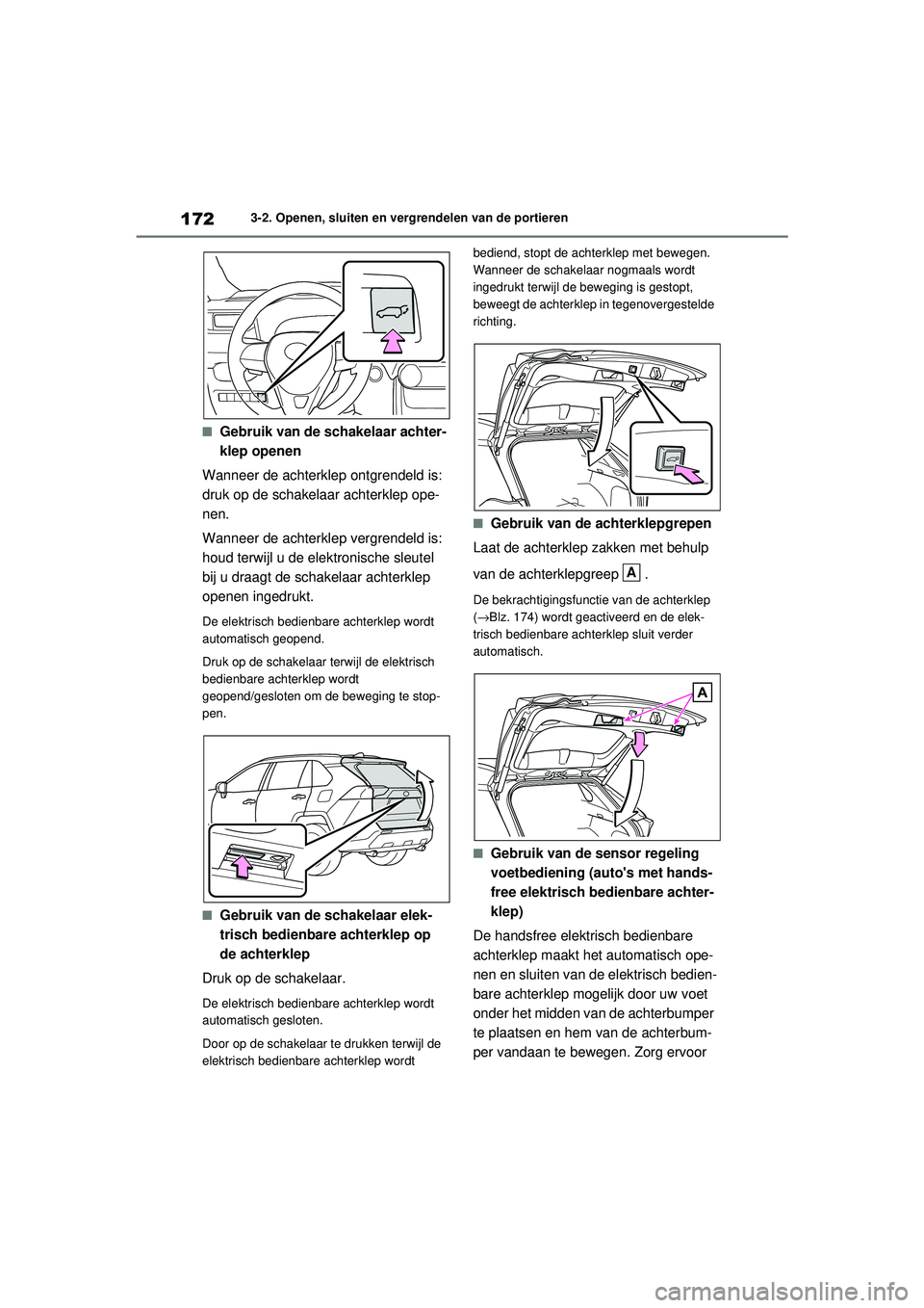 TOYOTA RAV4 2021 Instructieboekje (in Dutch) 1723-2. Openen, sluiten en vergrendelen van de portieren
■Gebruik van de schakelaar achter-
klep openen
Wanneer de achterklep ontgrendeld is:
druk op de schakelaar achterklep ope-
nen.
Wanneer de a TOYOTA RAV4 2021 Instructieboekje (in Dutch) 1723-2. Openen, sluiten en vergrendelen van de portieren
■Gebruik van de schakelaar achter-
klep openen
Wanneer de achterklep ontgrendeld is:
druk op de schakelaar achterklep ope-
nen.
Wanneer de a