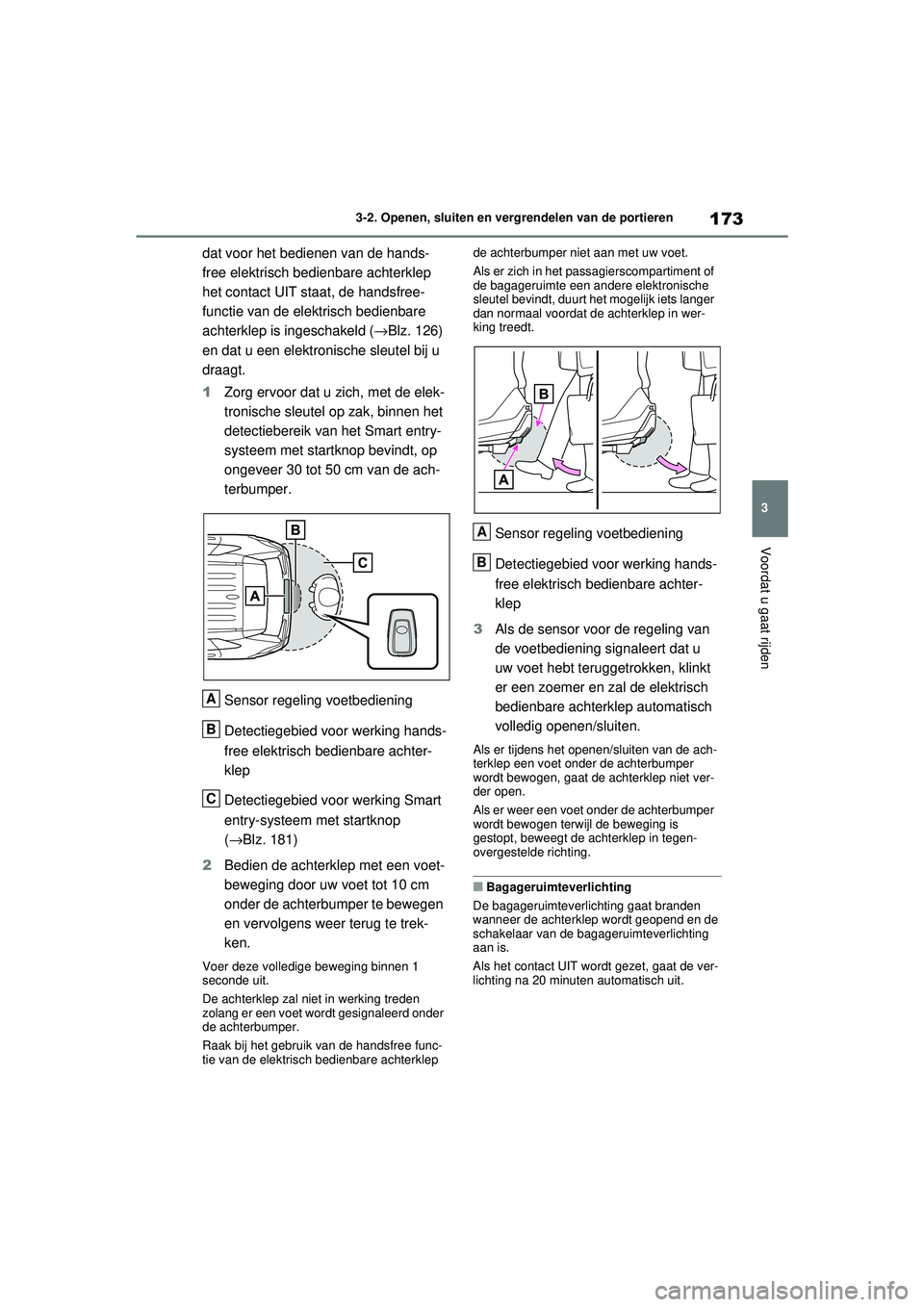 TOYOTA RAV4 2021 Instructieboekje (in Dutch) 173
3
3-2. Openen, sluiten en vergrendelen van de portieren
Voordat u gaat rijden
dat voor het bedienen van de hands-
free elektrisch bedienbare achterklep
het contact UIT staat, de handsfree-
functi TOYOTA RAV4 2021 Instructieboekje (in Dutch) 173
3
3-2. Openen, sluiten en vergrendelen van de portieren
Voordat u gaat rijden
dat voor het bedienen van de hands-
free elektrisch bedienbare achterklep
het contact UIT staat, de handsfree-
functi