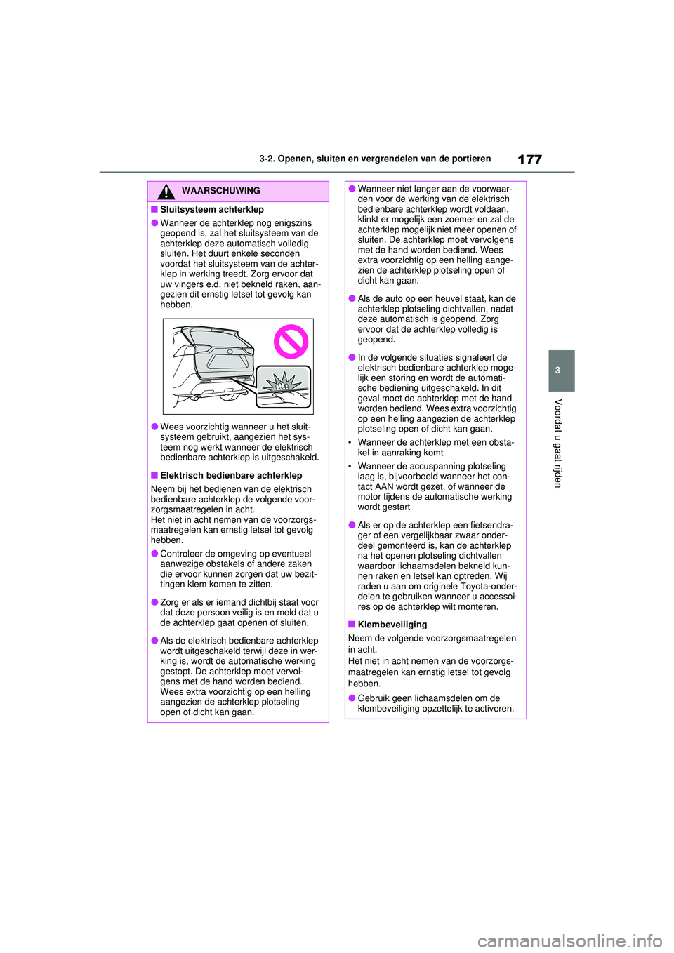 TOYOTA RAV4 2021  Instructieboekje (in Dutch) 177
3
3-2. Openen, sluiten en vergrendelen van de portieren
Voordat u gaat rijden
WAARSCHUWING
■Sluitsysteem achterklep
●Wanneer de achterklep nog enigszins 
geopend is, zal het sluitsysteem van d