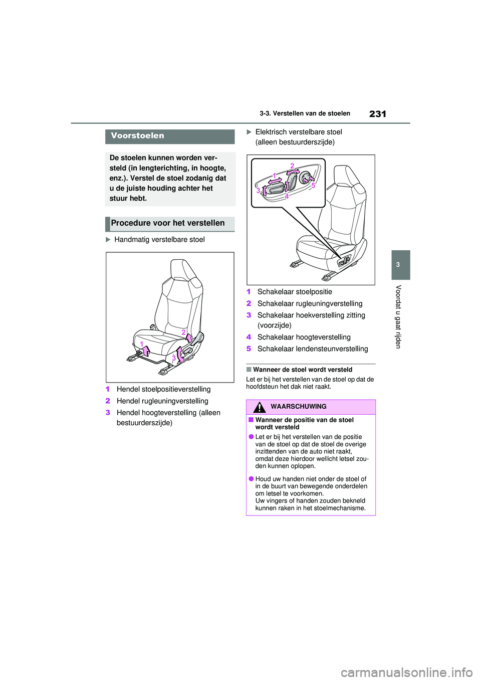 TOYOTA RAV4 2021 Instructieboekje (in Dutch) 231
3
3-3. Verstellen van de stoelen
Voordat u gaat rijden
3-3.Verstellen van de stoelen
Handmatig verstelbare stoel
1 Hendel stoelpositieverstelling
2 Hendel rugleuningverstelling
3 Hendel hoogtev TOYOTA RAV4 2021 Instructieboekje (in Dutch) 231
3
3-3. Verstellen van de stoelen
Voordat u gaat rijden
3-3.Verstellen van de stoelen
Handmatig verstelbare stoel
1 Hendel stoelpositieverstelling
2 Hendel rugleuningverstelling
3 Hendel hoogtev
