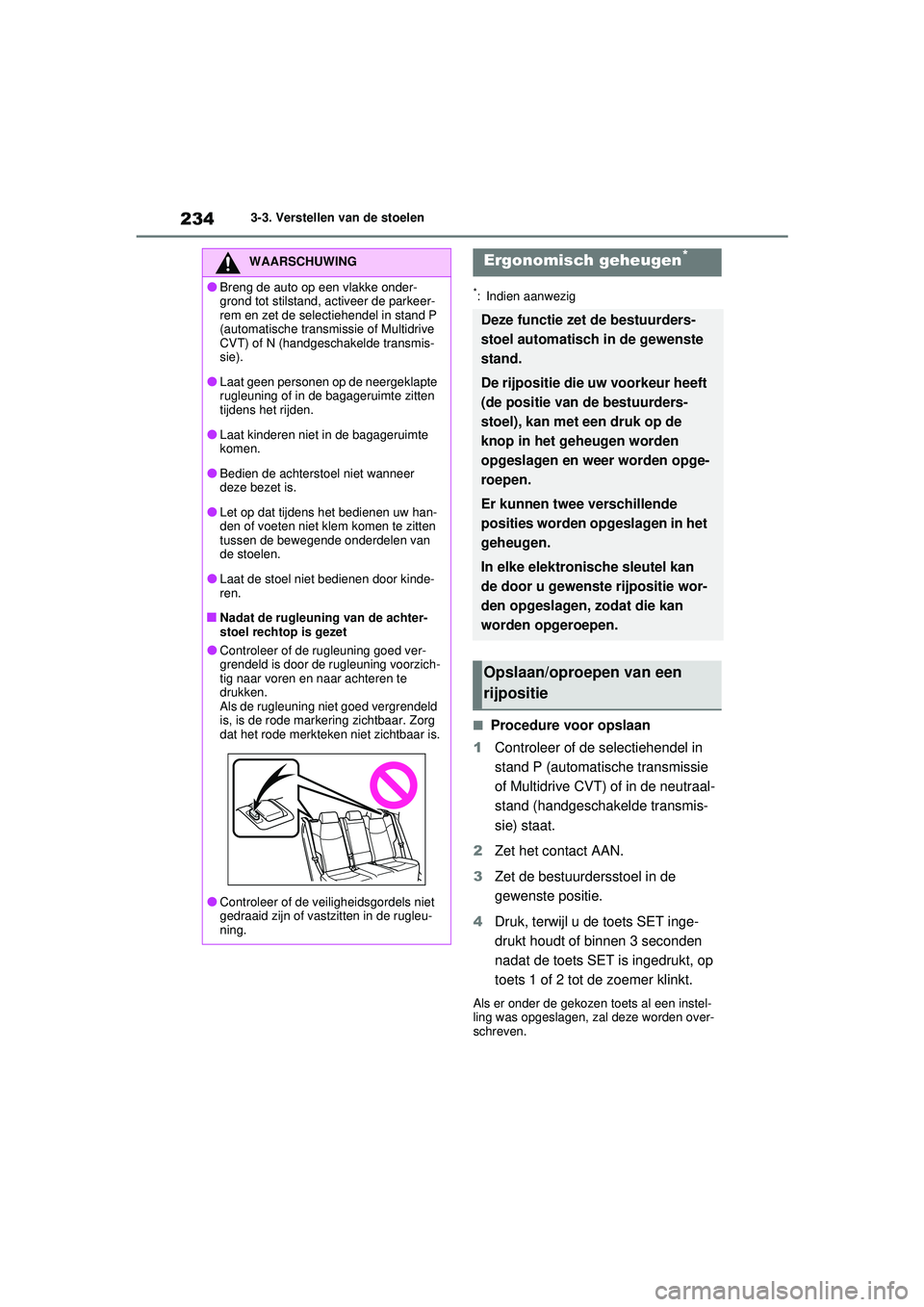 TOYOTA RAV4 2021 Instructieboekje (in Dutch) 2343-3. Verstellen van de stoelen
*: Indien aanwezig
■Procedure voor opslaan
1 Controleer of de selectiehendel in
stand P (automatische transmissie
of Multidrive CVT) of in de neutraal-
stand (han TOYOTA RAV4 2021 Instructieboekje (in Dutch) 2343-3. Verstellen van de stoelen
*: Indien aanwezig
■Procedure voor opslaan
1 Controleer of de selectiehendel in
stand P (automatische transmissie
of Multidrive CVT) of in de neutraal-
stand (han
