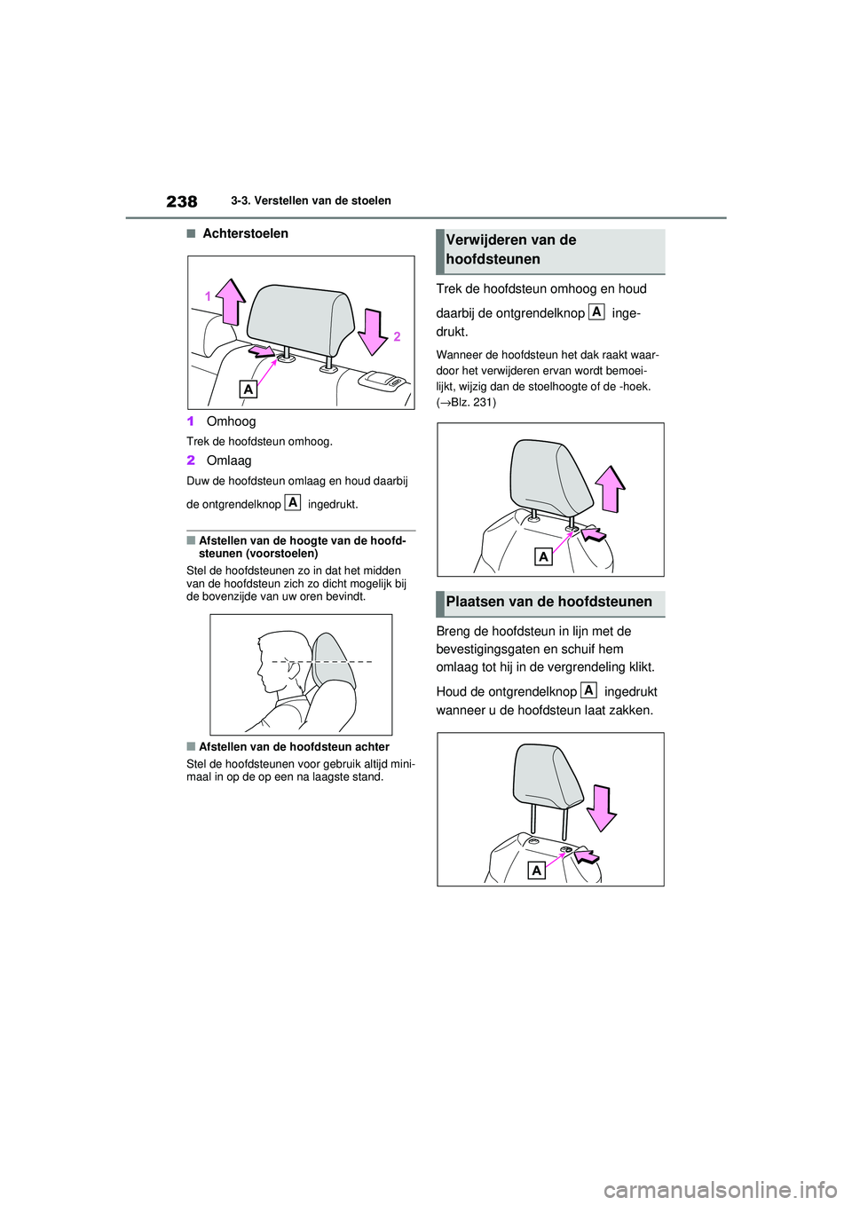 TOYOTA RAV4 2021 Instructieboekje (in Dutch) 2383-3. Verstellen van de stoelen
■Achterstoelen
1 Omhoog
Trek de hoofdsteun omhoog.
2Omlaag
Duw de hoofdsteun omlaag en houd daarbij
de ontgrendelknop ingedrukt.
■Afstellen van de hoogte van d TOYOTA RAV4 2021 Instructieboekje (in Dutch) 2383-3. Verstellen van de stoelen
■Achterstoelen
1 Omhoog
Trek de hoofdsteun omhoog.
2Omlaag
Duw de hoofdsteun omlaag en houd daarbij
de ontgrendelknop ingedrukt.
■Afstellen van de hoogte van d
