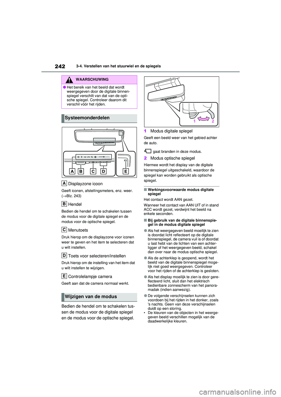 TOYOTA RAV4 2021 Instructieboekje (in Dutch) 2423-4. Verstellen van het stuurwiel en de spiegels
Displayzone icoon
Geeft iconen, afstellingsmeters, enz. weer.
(→ Blz. 243)
Hendel
Bedien de hendel om te schakelen tussen
de modus voor de digit TOYOTA RAV4 2021 Instructieboekje (in Dutch) 2423-4. Verstellen van het stuurwiel en de spiegels
Displayzone icoon
Geeft iconen, afstellingsmeters, enz. weer.
(→ Blz. 243)
Hendel
Bedien de hendel om te schakelen tussen
de modus voor de digit