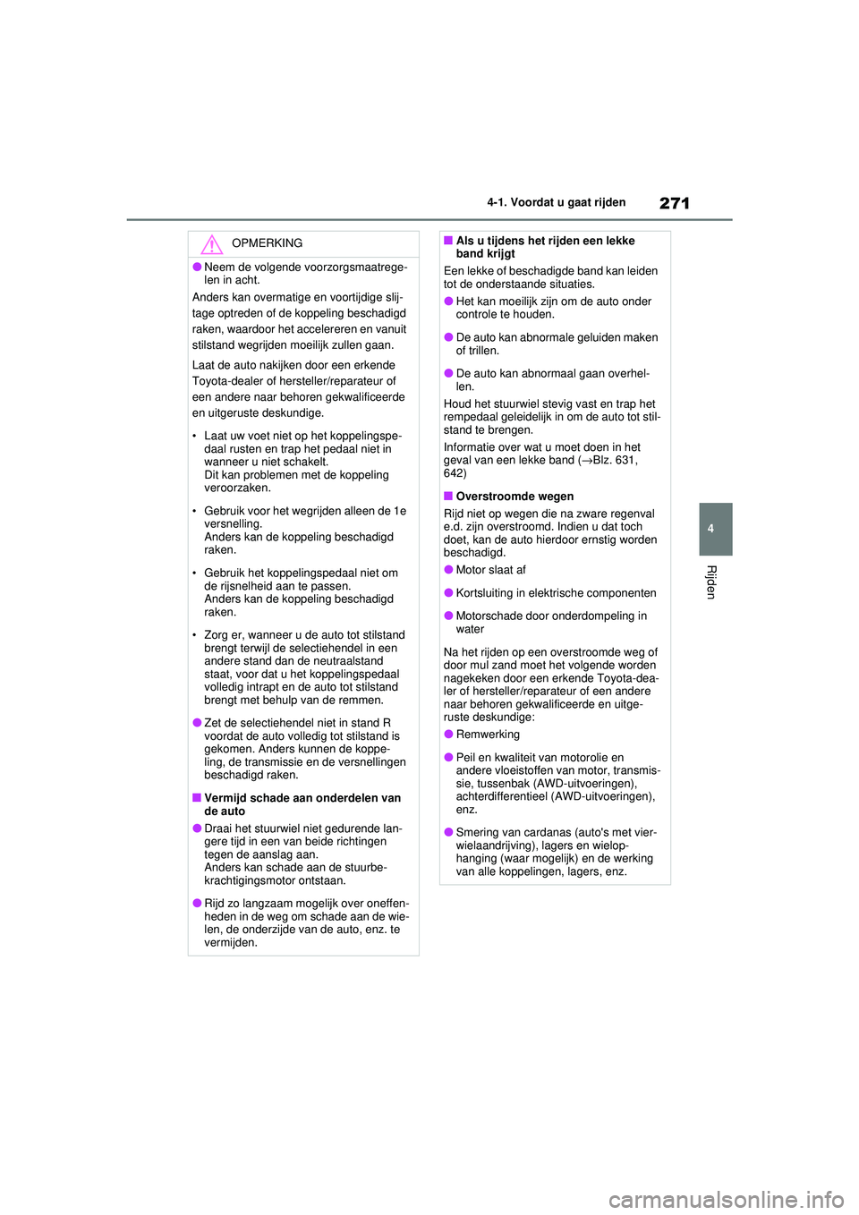 TOYOTA RAV4 2021 Instructieboekje (in Dutch) 271
4
4-1. Voordat u gaat rijden
Rijden
OPMERKING
●Neem de volgende voorzorgsmaatrege-
len in acht.
Anders kan overmatige en voortijdige slij-
tage optreden of de koppeling beschadigd
raken, waardo TOYOTA RAV4 2021 Instructieboekje (in Dutch) 271
4
4-1. Voordat u gaat rijden
Rijden
OPMERKING
●Neem de volgende voorzorgsmaatrege-
len in acht.
Anders kan overmatige en voortijdige slij-
tage optreden of de koppeling beschadigd
raken, waardo