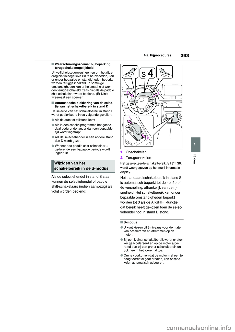 TOYOTA RAV4 2021 Instructieboekje (in Dutch) 293
4
4-2. Rijprocedures
Rijden
■Waarschuwingszoemer bij beperking
terugschakelmogelijkheid
Uit veiligheidsoverwegingen en om het rijge-
drag niet in negatieve zin te beïnvloeden, kan
er onder be TOYOTA RAV4 2021 Instructieboekje (in Dutch) 293
4
4-2. Rijprocedures
Rijden
■Waarschuwingszoemer bij beperking
terugschakelmogelijkheid
Uit veiligheidsoverwegingen en om het rijge-
drag niet in negatieve zin te beïnvloeden, kan
er onder be