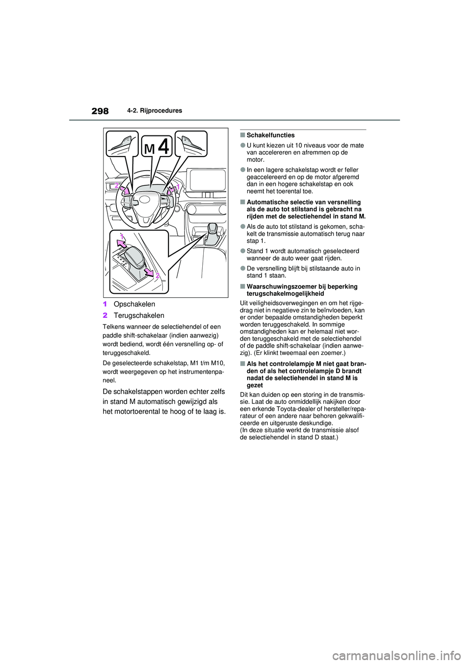 TOYOTA RAV4 2021 Instructieboekje (in Dutch) 2984-2. Rijprocedures
1Opschakelen
2 Terugschakelen
Telkens wanneer de selectiehendel of een
paddle shift-schakelaar (indien aanwezig)
wordt bediend, wordt één versnelling op- of
teruggeschakeld. TOYOTA RAV4 2021 Instructieboekje (in Dutch) 2984-2. Rijprocedures
1Opschakelen
2 Terugschakelen
Telkens wanneer de selectiehendel of een
paddle shift-schakelaar (indien aanwezig)
wordt bediend, wordt één versnelling op- of
teruggeschakeld.