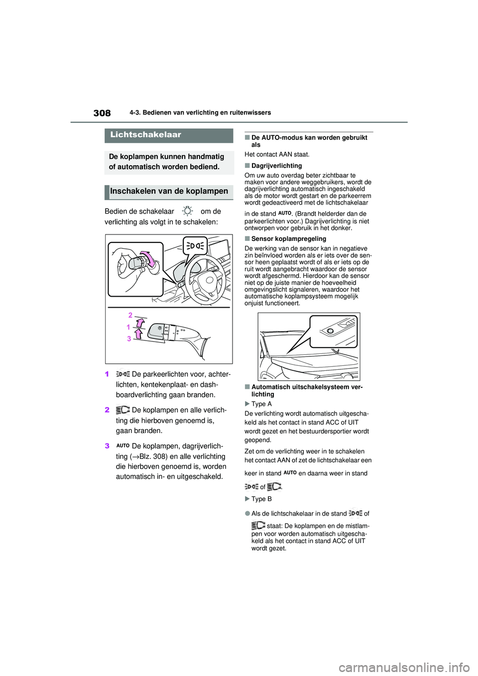 TOYOTA RAV4 2021 Instructieboekje (in Dutch) 3084-3. Bedienen van verlichting en ruitenwissers
4-3.Bedienen van verlichting en ruitenwissers
Bedien de schakelaar om de
verlichting als volgt in te schakelen:
1 De parkeerlichten voor, achter-
l TOYOTA RAV4 2021 Instructieboekje (in Dutch) 3084-3. Bedienen van verlichting en ruitenwissers
4-3.Bedienen van verlichting en ruitenwissers
Bedien de schakelaar om de
verlichting als volgt in te schakelen:
1 De parkeerlichten voor, achter-
l