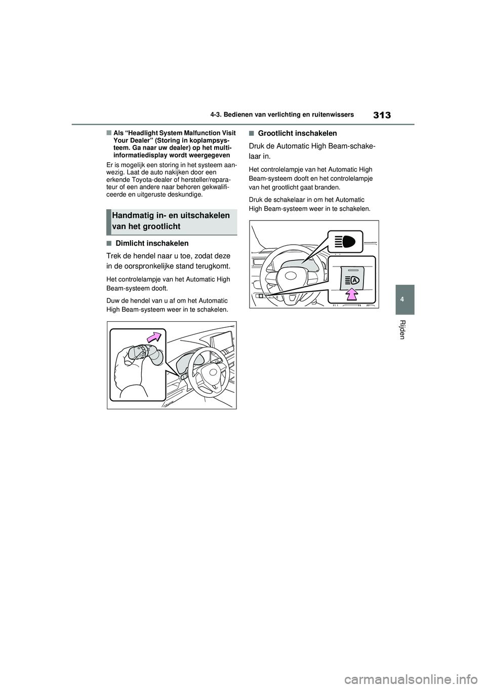 TOYOTA RAV4 2021 Instructieboekje (in Dutch) 313
4
4-3. Bedienen van verlichting en ruitenwissers
Rijden
■Als “Headlight System Malfunction Visit
Your Dealer” (Storing in koplampsys-
teem. Ga naar uw dealer) op het multi-
informatiedispla TOYOTA RAV4 2021 Instructieboekje (in Dutch) 313
4
4-3. Bedienen van verlichting en ruitenwissers
Rijden
■Als “Headlight System Malfunction Visit
Your Dealer” (Storing in koplampsys-
teem. Ga naar uw dealer) op het multi-
informatiedispla