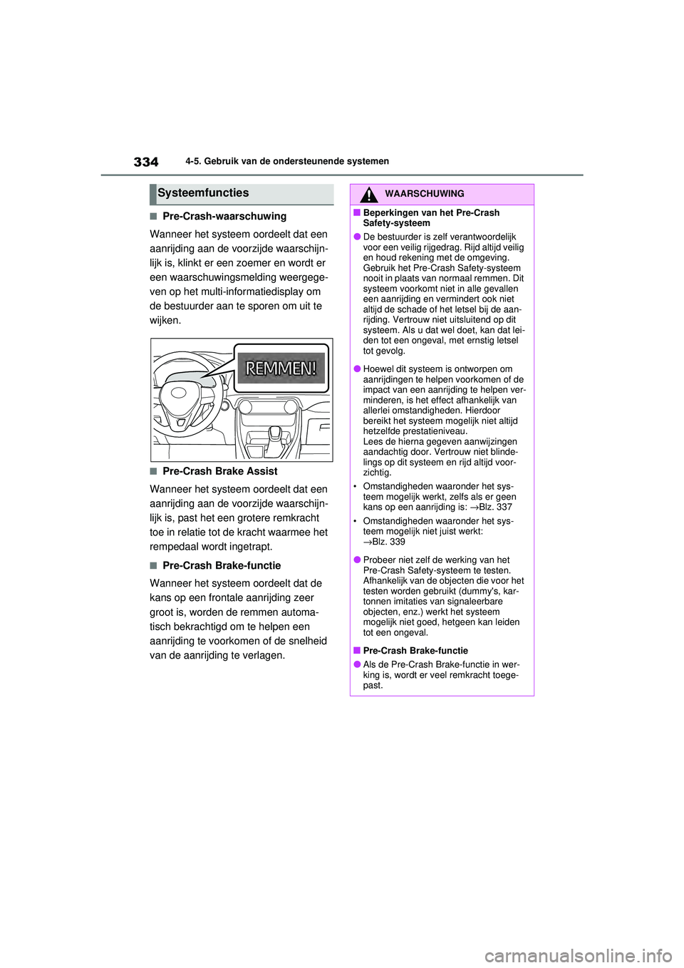 TOYOTA RAV4 2021 Instructieboekje (in Dutch) 3344-5. Gebruik van de ondersteunende systemen
■Pre-Crash-waarschuwing
Wanneer het systeem oordeelt dat een
aanrijding aan de voorzijde waarschijn-
lijk is, klinkt er een zoemer en wordt er
een w TOYOTA RAV4 2021 Instructieboekje (in Dutch) 3344-5. Gebruik van de ondersteunende systemen
■Pre-Crash-waarschuwing
Wanneer het systeem oordeelt dat een
aanrijding aan de voorzijde waarschijn-
lijk is, klinkt er een zoemer en wordt er
een w