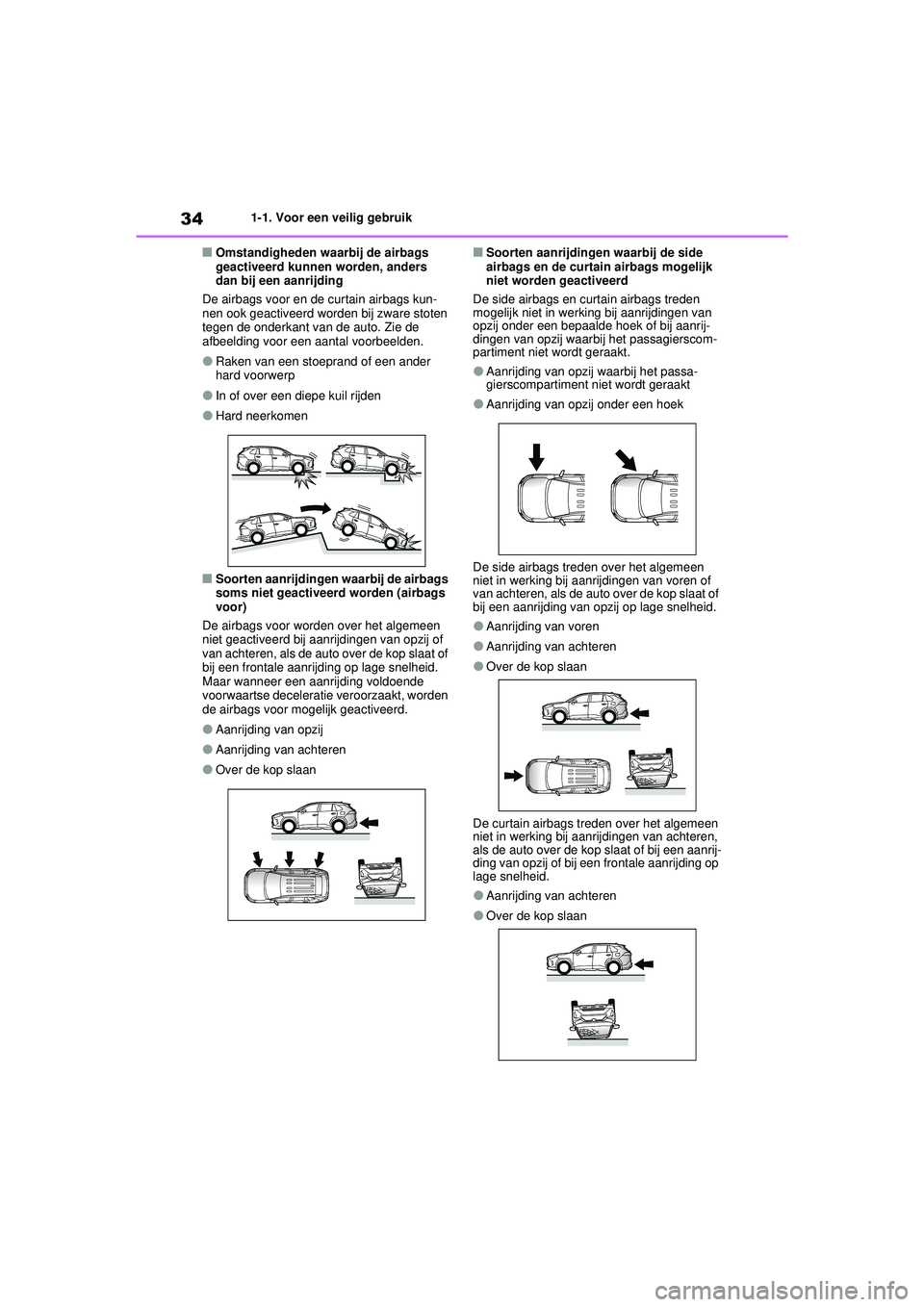TOYOTA RAV4 2021  Instructieboekje (in Dutch) 341-1. Voor een veilig gebruik
■Omstandigheden waarbij de airbags 
geactiveerd kunnen worden, anders 
dan bij een aanrijding
De airbags voor en de curtain airbags kun-
nen ook geactiveerd worden bij
