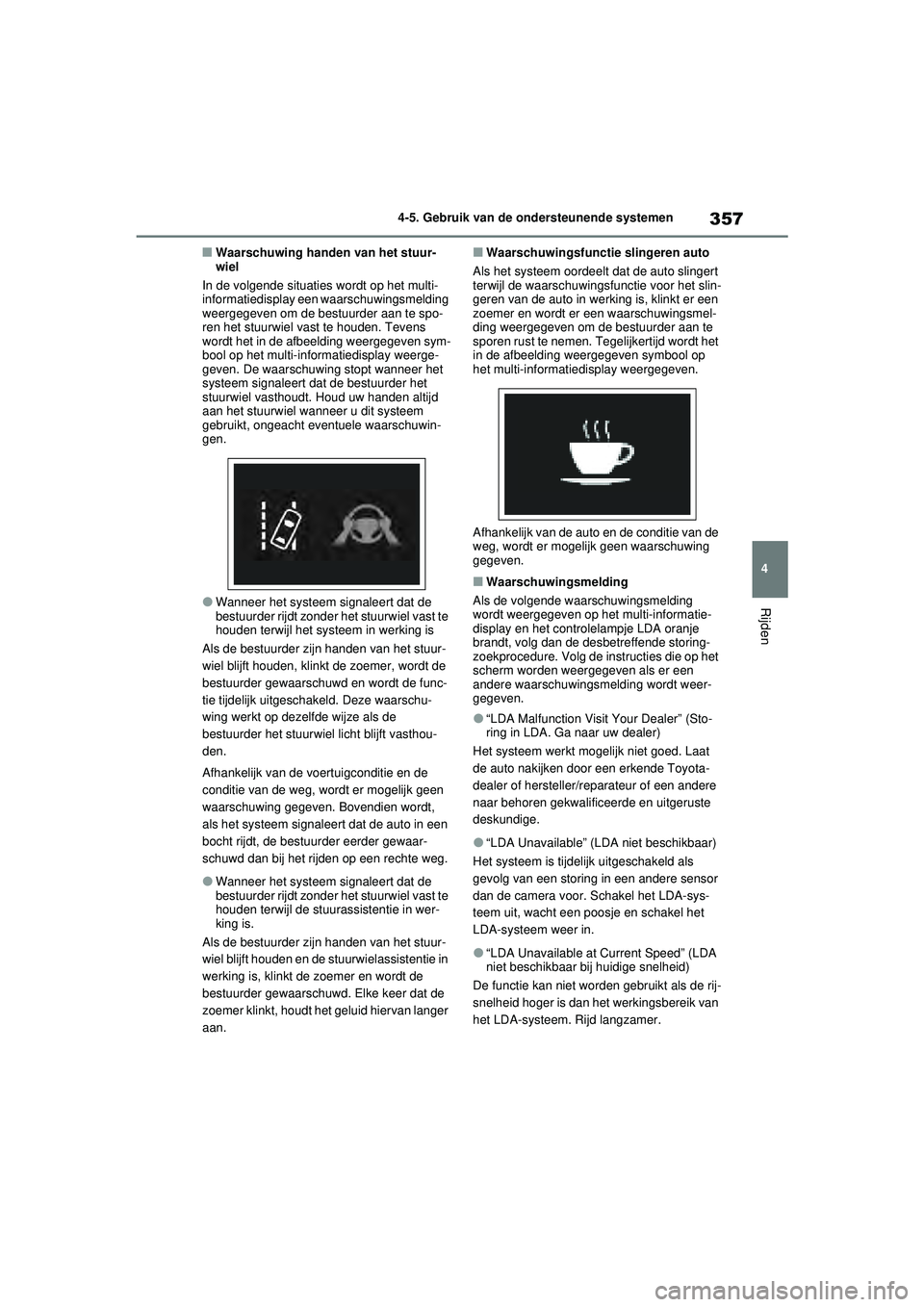 TOYOTA RAV4 2021 Instructieboekje (in Dutch) 357
4
4-5. Gebruik van de ondersteunende systemen
Rijden
■Waarschuwing handen van het stuur-
wiel
In de volgende situaties wordt op het multi-
informatiedisplay een waarschuwingsmelding
weergegeven TOYOTA RAV4 2021 Instructieboekje (in Dutch) 357
4
4-5. Gebruik van de ondersteunende systemen
Rijden
■Waarschuwing handen van het stuur-
wiel
In de volgende situaties wordt op het multi-
informatiedisplay een waarschuwingsmelding
weergegeven
