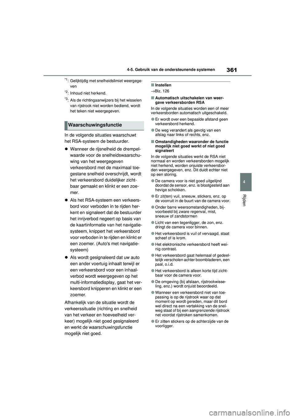 TOYOTA RAV4 2021 Instructieboekje (in Dutch) 361
4
4-5. Gebruik van de ondersteunende systemen
Rijden
*1: Gelijktijdig met snelheidslimiet weergege-
ven
*2: Inhoud niet herkend.
*3: Als de richtingaanwijzers bij het wisselen van rijstrook niet w TOYOTA RAV4 2021 Instructieboekje (in Dutch) 361
4
4-5. Gebruik van de ondersteunende systemen
Rijden
*1: Gelijktijdig met snelheidslimiet weergege-
ven
*2: Inhoud niet herkend.
*3: Als de richtingaanwijzers bij het wisselen van rijstrook niet w