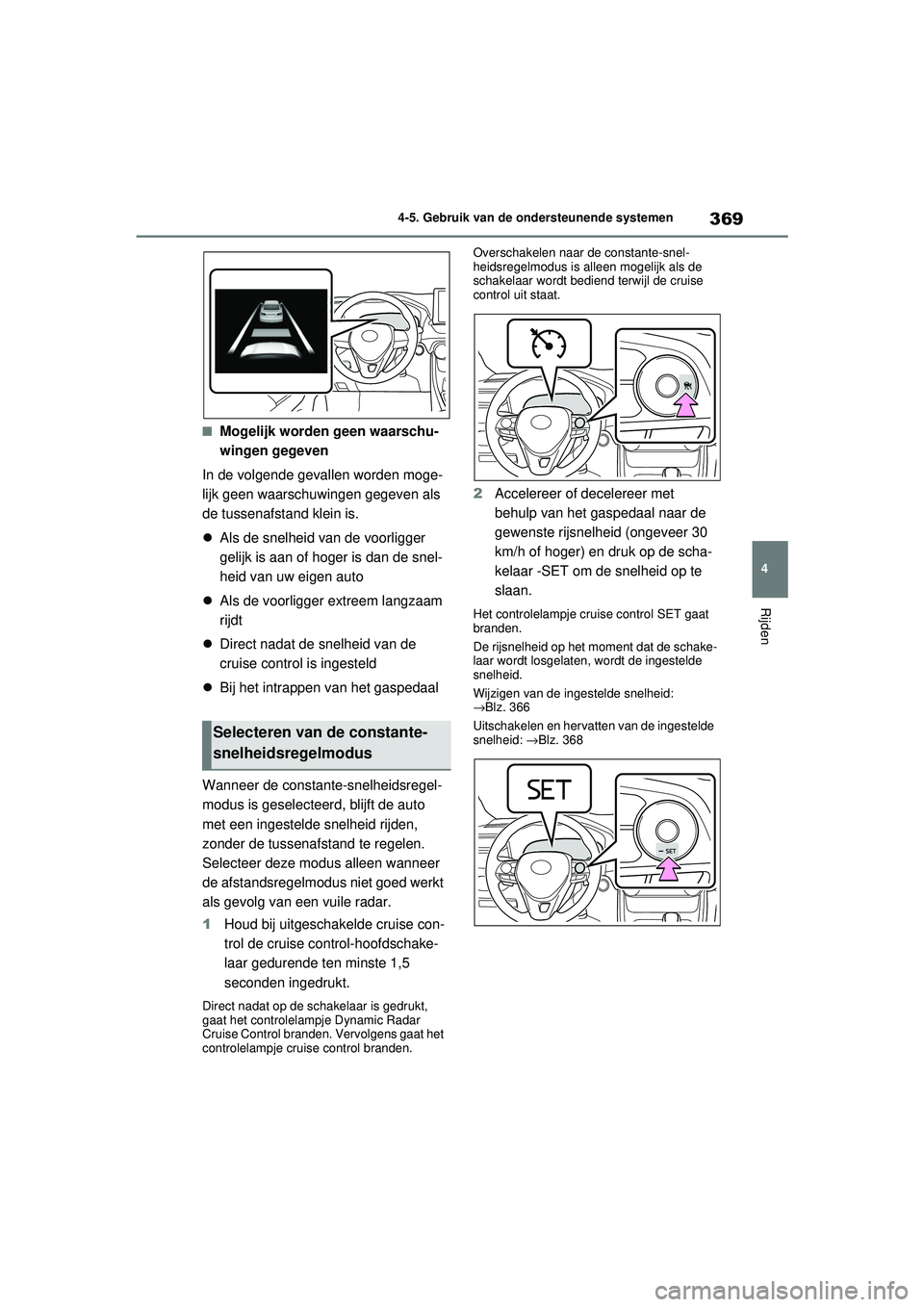TOYOTA RAV4 2021 Instructieboekje (in Dutch) 369
4
4-5. Gebruik van de ondersteunende systemen
Rijden
■Mogelijk worden geen waarschu-
wingen gegeven
In de volgende gevallen worden moge-
lijk geen waarschuwingen gegeven als
de tussenafstand kl TOYOTA RAV4 2021 Instructieboekje (in Dutch) 369
4
4-5. Gebruik van de ondersteunende systemen
Rijden
■Mogelijk worden geen waarschu-
wingen gegeven
In de volgende gevallen worden moge-
lijk geen waarschuwingen gegeven als
de tussenafstand kl