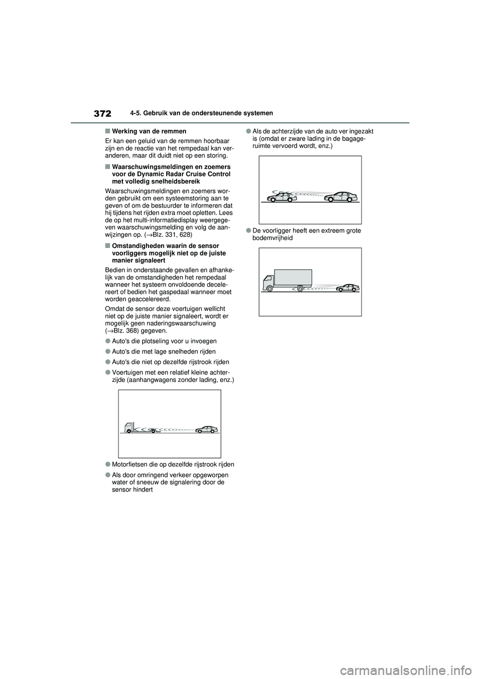 TOYOTA RAV4 2021 Instructieboekje (in Dutch) 3724-5. Gebruik van de ondersteunende systemen
■Werking van de remmen
Er kan een geluid van de remmen hoorbaar
zijn en de reactie van het rempedaal kan ver-
anderen, maar dit duidt niet op een stor TOYOTA RAV4 2021 Instructieboekje (in Dutch) 3724-5. Gebruik van de ondersteunende systemen
■Werking van de remmen
Er kan een geluid van de remmen hoorbaar
zijn en de reactie van het rempedaal kan ver-
anderen, maar dit duidt niet op een stor
