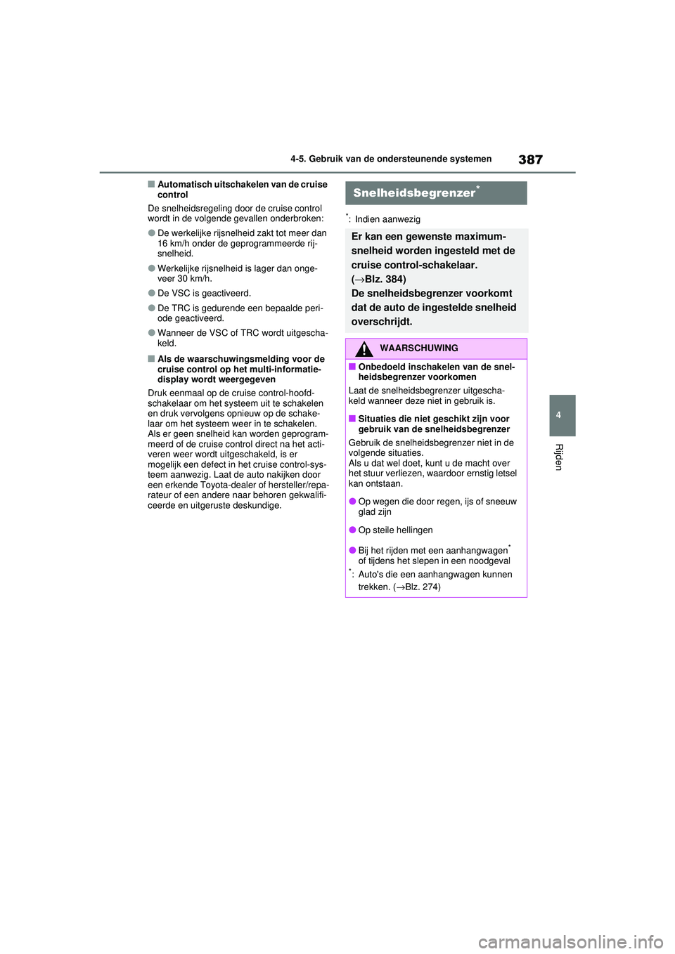 TOYOTA RAV4 2021 Instructieboekje (in Dutch) 387
4
4-5. Gebruik van de ondersteunende systemen
Rijden
■Automatisch uitschakelen van de cruise
control
De snelheidsregeling door de cruise control
wordt in de volgende gevallen onderbroken:
●D TOYOTA RAV4 2021 Instructieboekje (in Dutch) 387
4
4-5. Gebruik van de ondersteunende systemen
Rijden
■Automatisch uitschakelen van de cruise
control
De snelheidsregeling door de cruise control
wordt in de volgende gevallen onderbroken:
●D