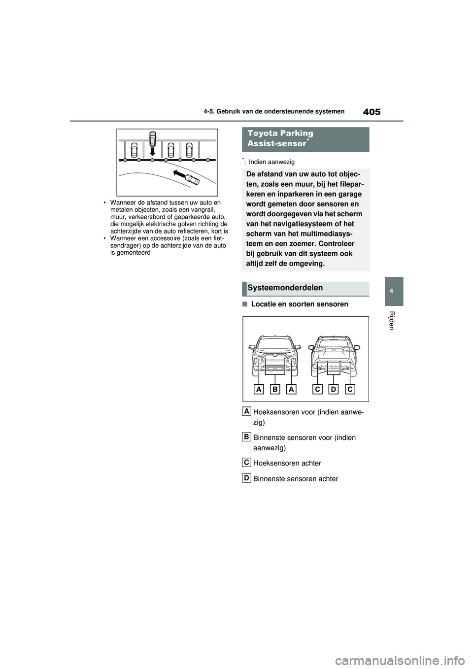 TOYOTA RAV4 2021  Instructieboekje (in Dutch) 405
4
4-5. Gebruik van de ondersteunende systemen
Rijden
• Wanneer de afstand tussen uw auto en 
metalen objecten, zoals een vangrail, 
muur, verkeersbord of geparkeerde auto, 
die mogelijk elektris