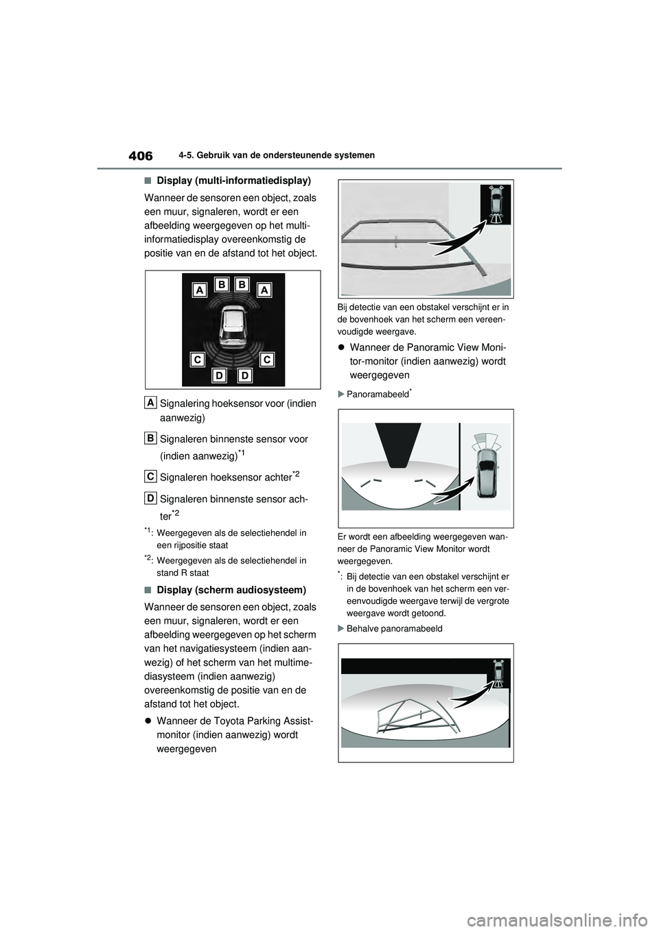 TOYOTA RAV4 2021  Instructieboekje (in Dutch) 4064-5. Gebruik van de ondersteunende systemen
■Display (multi-informatiedisplay)
Wanneer de sensoren een object, zoals 
een muur, signaleren, wordt er een 
afbeelding weergegeven op het multi-
info