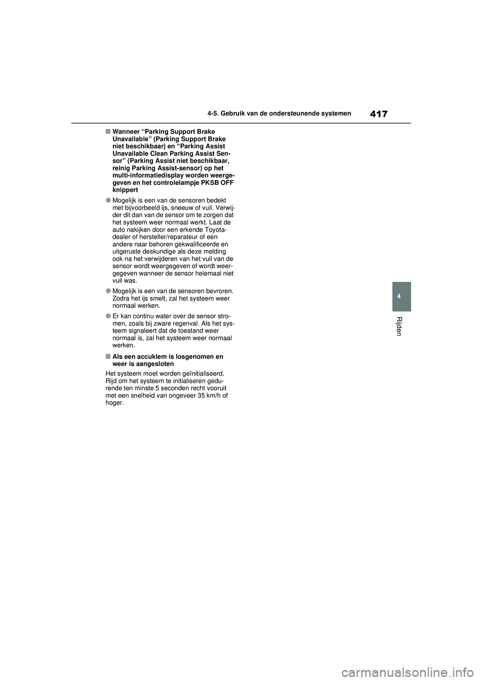 TOYOTA RAV4 2021 Instructieboekje (in Dutch) 417
4
4-5. Gebruik van de ondersteunende systemen
Rijden
■Wanneer “Parking Support Brake
Unavailable” (Parking Support Brake
niet beschikbaar) en “Parking Assist
Unavailable Clean Parking A TOYOTA RAV4 2021 Instructieboekje (in Dutch) 417
4
4-5. Gebruik van de ondersteunende systemen
Rijden
■Wanneer “Parking Support Brake
Unavailable” (Parking Support Brake
niet beschikbaar) en “Parking Assist
Unavailable Clean Parking A