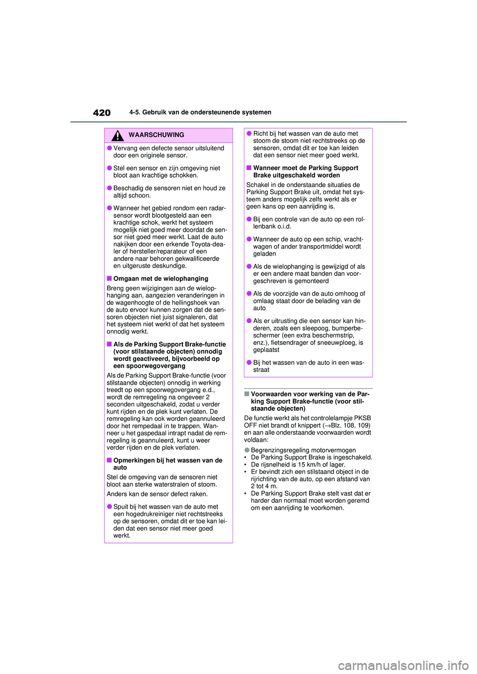TOYOTA RAV4 2021 Instructieboekje (in Dutch) 4204-5. Gebruik van de ondersteunende systemen
■Voorwaarden voor werking van de Par-
king Support Brake-functie (voor stil-
staande objecten)
De functie werkt als het controlelampje PKSB
OFF niet b TOYOTA RAV4 2021 Instructieboekje (in Dutch) 4204-5. Gebruik van de ondersteunende systemen
■Voorwaarden voor werking van de Par-
king Support Brake-functie (voor stil-
staande objecten)
De functie werkt als het controlelampje PKSB
OFF niet b