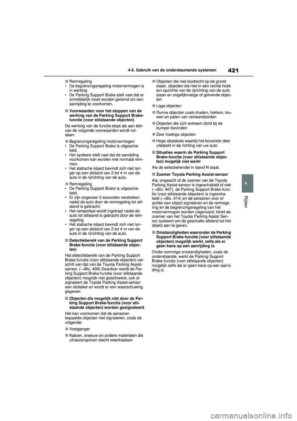 TOYOTA RAV4 2021 Instructieboekje (in Dutch) 421
4
4-5. Gebruik van de ondersteunende systemen
Rijden
●Remregeling
• De begrenzingsregeling motorvermogen is in werking
• De Parking Support Brake stelt vast dat er onmiddellijk moet worden TOYOTA RAV4 2021 Instructieboekje (in Dutch) 421
4
4-5. Gebruik van de ondersteunende systemen
Rijden
●Remregeling
• De begrenzingsregeling motorvermogen is in werking
• De Parking Support Brake stelt vast dat er onmiddellijk moet worden