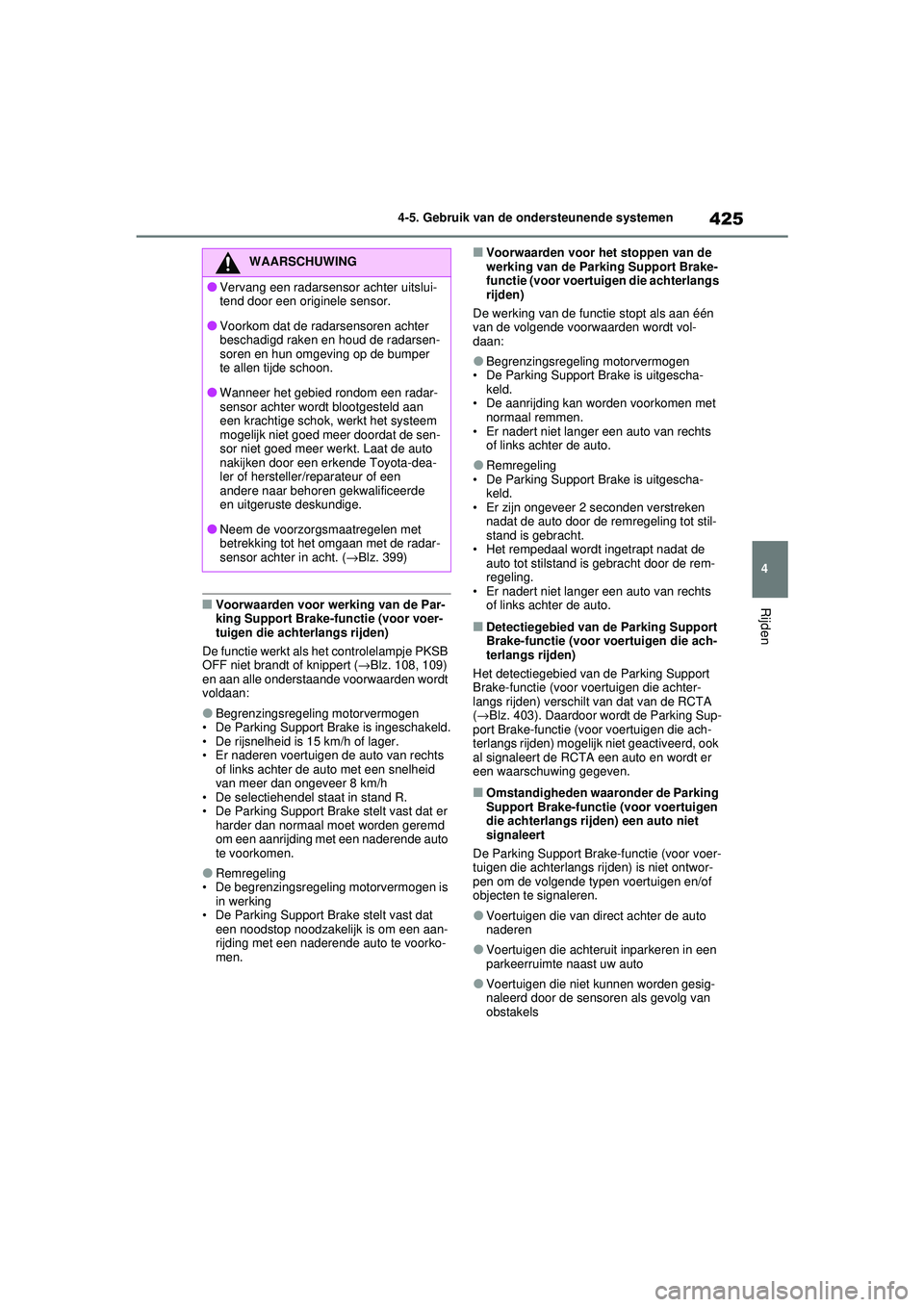 TOYOTA RAV4 2021 Instructieboekje (in Dutch) 425
4
4-5. Gebruik van de ondersteunende systemen
Rijden■Voorwaarden voor werking van de Par-
king Support Brake-functie (voor voer-
tuigen die achterlangs rijden)
De functie werkt als het controlel TOYOTA RAV4 2021 Instructieboekje (in Dutch) 425
4
4-5. Gebruik van de ondersteunende systemen
Rijden■Voorwaarden voor werking van de Par-
king Support Brake-functie (voor voer-
tuigen die achterlangs rijden)
De functie werkt als het controlel