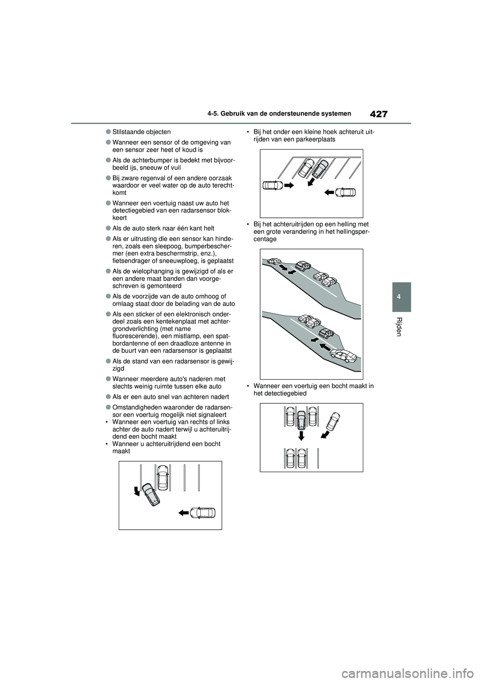 TOYOTA RAV4 2021 Instructieboekje (in Dutch) 427
4
4-5. Gebruik van de ondersteunende systemen
Rijden
●Stilstaande objecten
●Wanneer een sensor of de omgeving van
een sensor zeer heet of koud is
●Als de achterbumper is bedekt met bijvoor- TOYOTA RAV4 2021 Instructieboekje (in Dutch) 427
4
4-5. Gebruik van de ondersteunende systemen
Rijden
●Stilstaande objecten
●Wanneer een sensor of de omgeving van
een sensor zeer heet of koud is
●Als de achterbumper is bedekt met bijvoor-