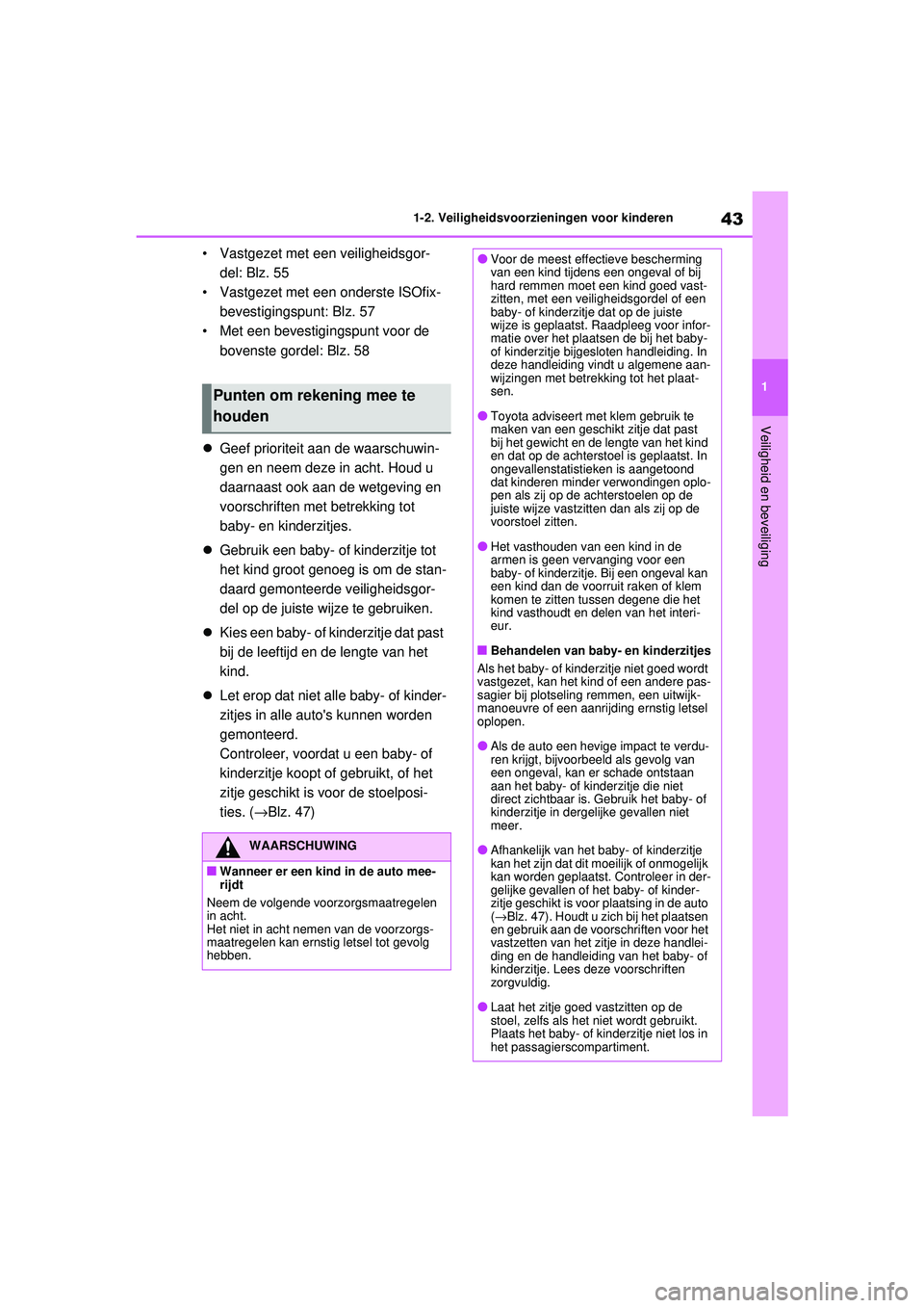 TOYOTA RAV4 2021 Instructieboekje (in Dutch) 43
1
1-2. Veiligheidsvoorzieningen voor kinderen
Veiligheid en beveiliging
• Vastgezet met een veiligheidsgor-
del: Blz. 55
• Vastgezet met een onderste ISOfix- bevestigingspunt: Blz. 57
• Met e TOYOTA RAV4 2021 Instructieboekje (in Dutch) 43
1
1-2. Veiligheidsvoorzieningen voor kinderen
Veiligheid en beveiliging
• Vastgezet met een veiligheidsgor-
del: Blz. 55
• Vastgezet met een onderste ISOfix- bevestigingspunt: Blz. 57
• Met e