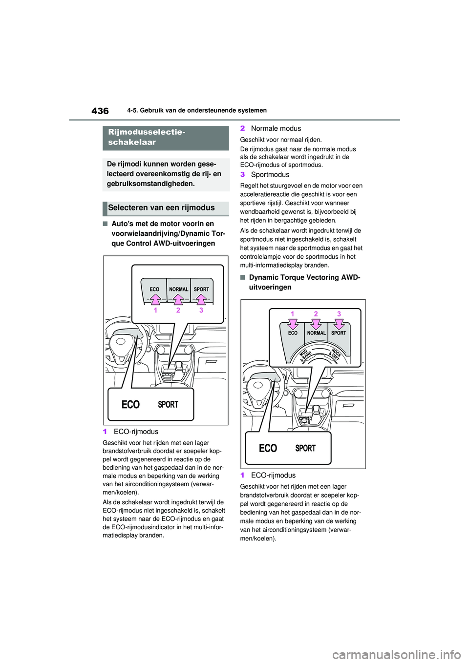 TOYOTA RAV4 2021 Instructieboekje (in Dutch) 4364-5. Gebruik van de ondersteunende systemen
■Autos met de motor voorin en
voorwielaandrijving/Dynamic Tor-
que Control AWD-uitvoeringen
1 ECO-rijmodus
Geschikt voor het rijden met een lager
br TOYOTA RAV4 2021 Instructieboekje (in Dutch) 4364-5. Gebruik van de ondersteunende systemen
■Autos met de motor voorin en
voorwielaandrijving/Dynamic Tor-
que Control AWD-uitvoeringen
1 ECO-rijmodus
Geschikt voor het rijden met een lager
br