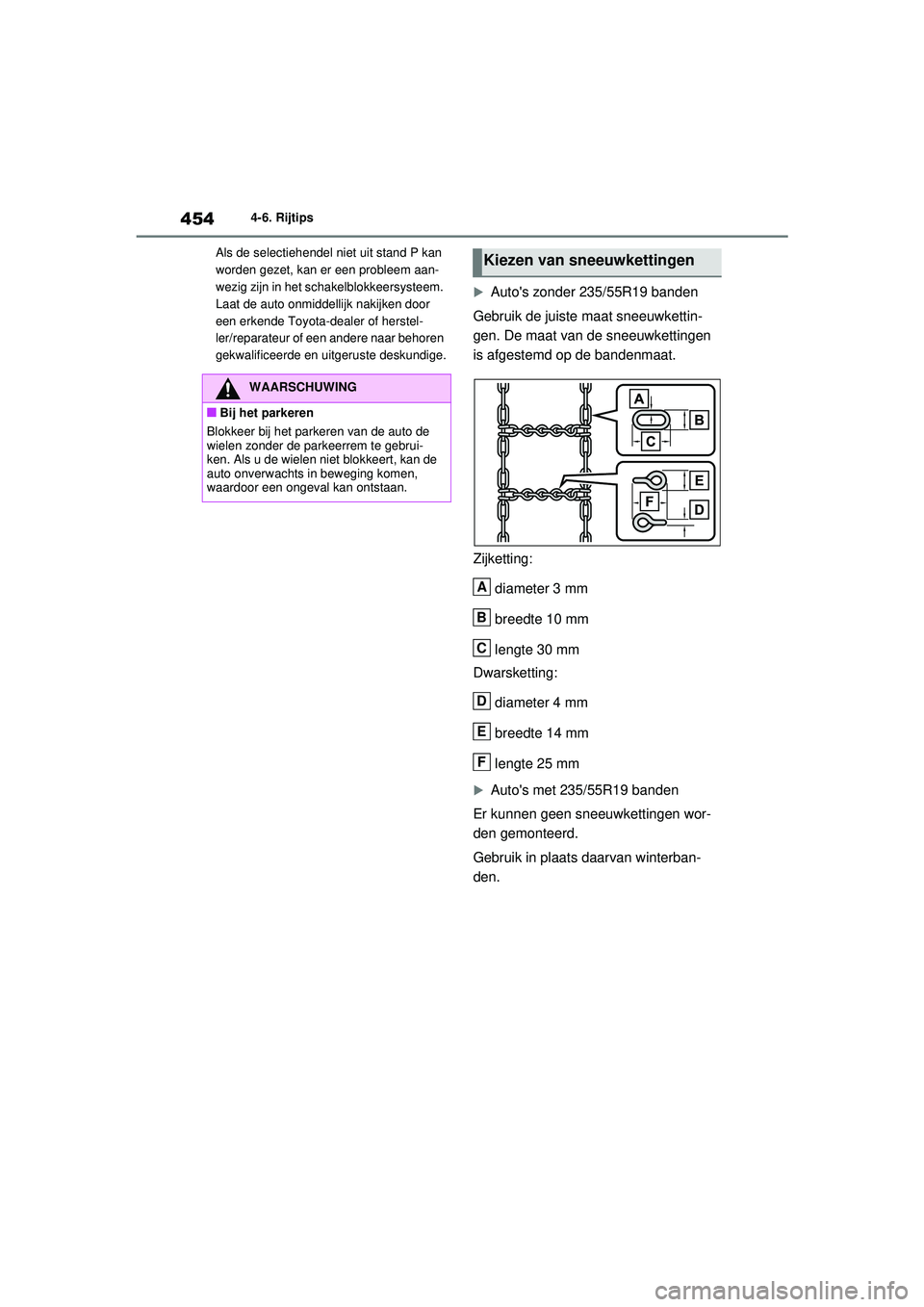 TOYOTA RAV4 2021 Instructieboekje (in Dutch) 4544-6. Rijtips
Als de selectiehendel niet uit stand P kan
worden gezet, kan er een probleem aan-
wezig zijn in het schakelblokkeersysteem.
Laat de auto onmiddellijk nakijken door
een erkende Toyot TOYOTA RAV4 2021 Instructieboekje (in Dutch) 4544-6. Rijtips
Als de selectiehendel niet uit stand P kan
worden gezet, kan er een probleem aan-
wezig zijn in het schakelblokkeersysteem.
Laat de auto onmiddellijk nakijken door
een erkende Toyot