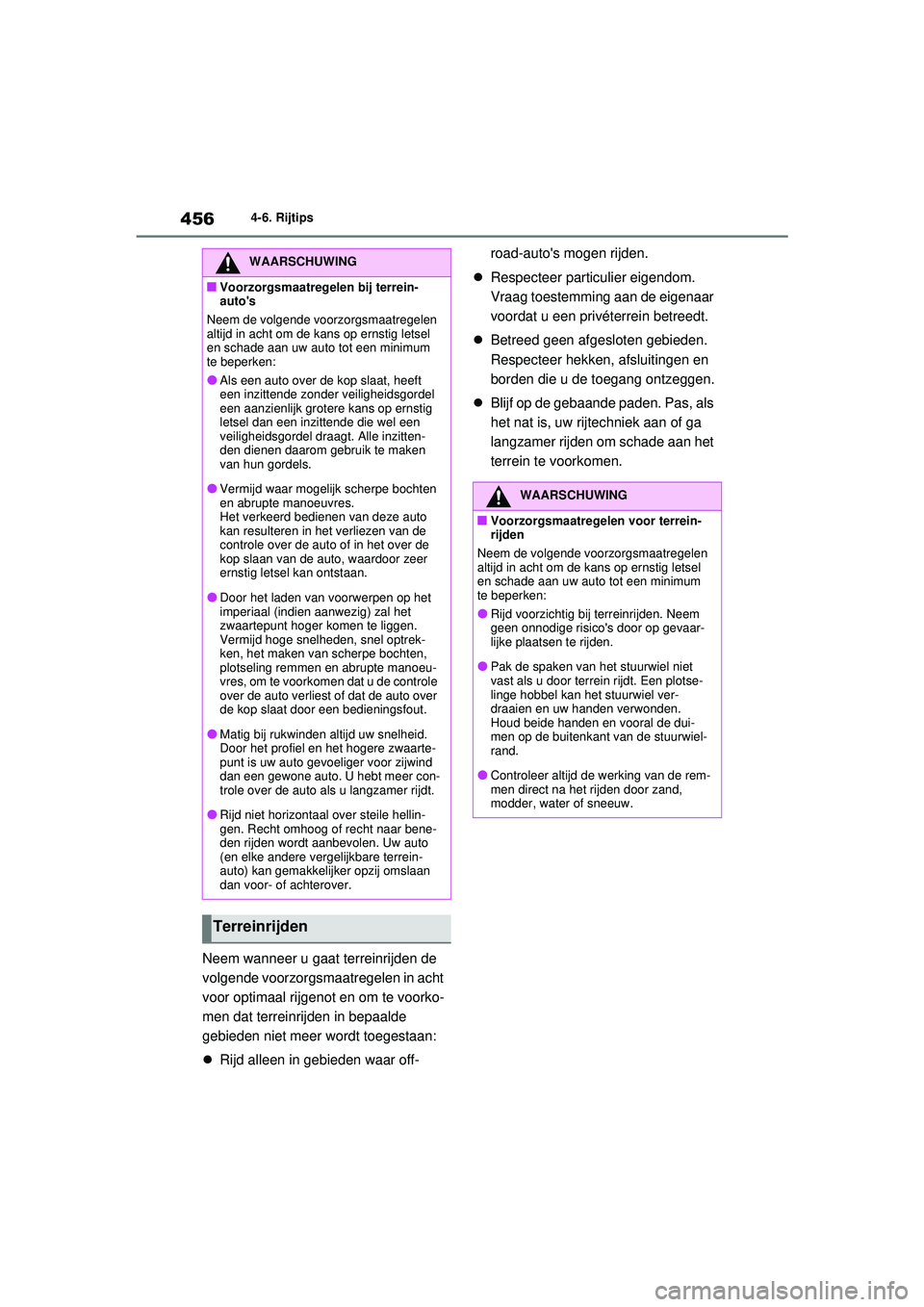 TOYOTA RAV4 2021 Instructieboekje (in Dutch) 4564-6. Rijtips
Neem wanneer u gaat terreinrijden de
volgende voorzorgsmaatregelen in acht
voor optimaal rijgenot en om te voorko-
men dat terreinrijden in bepaalde
gebieden niet meer wordt toegest TOYOTA RAV4 2021 Instructieboekje (in Dutch) 4564-6. Rijtips
Neem wanneer u gaat terreinrijden de
volgende voorzorgsmaatregelen in acht
voor optimaal rijgenot en om te voorko-
men dat terreinrijden in bepaalde
gebieden niet meer wordt toegest