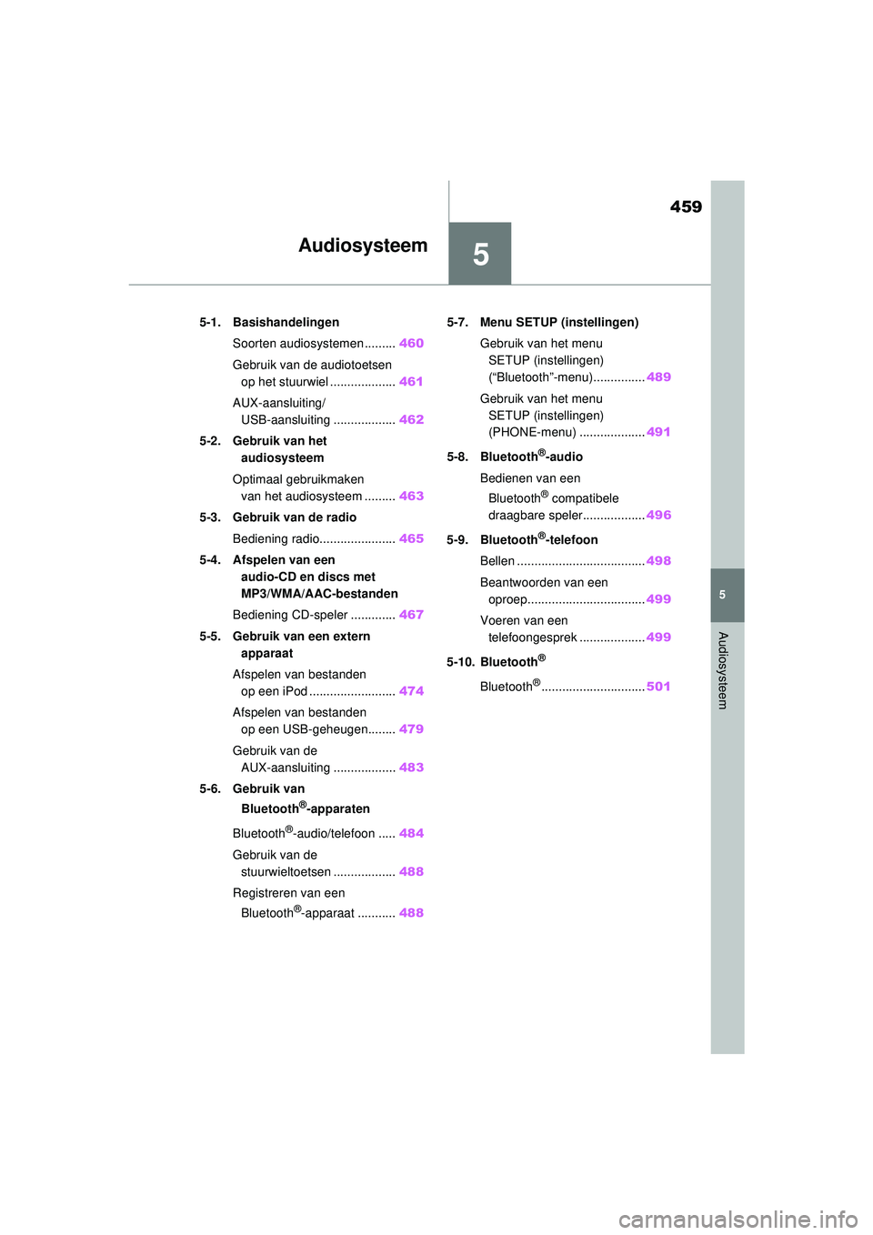 TOYOTA RAV4 2021 Instructieboekje (in Dutch) 5
459
5
Audiosysteem
Audiosysteem
5-1. BasishandelingenSoorten audiosystemen ......... 460
Gebruik van de audiotoetsen op het stuurwiel ................... 461
AUX-aansluiting/ USB-aansluiting ...... TOYOTA RAV4 2021 Instructieboekje (in Dutch) 5
459
5
Audiosysteem
Audiosysteem
5-1. BasishandelingenSoorten audiosystemen ......... 460
Gebruik van de audiotoetsen op het stuurwiel ................... 461
AUX-aansluiting/ USB-aansluiting ......