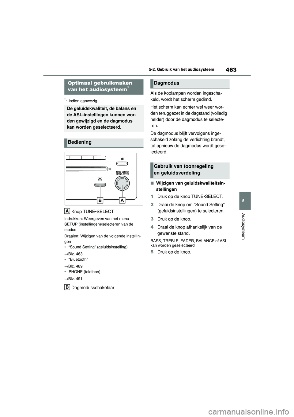 TOYOTA RAV4 2021 Instructieboekje (in Dutch) 463
5
5-2. Gebruik van het audiosysteem
Audiosysteem
5-2.Gebruik van het audiosysteem
*: Indien aanwezig
Knop TUNE•SELECT
Indrukken: Weergeven van het menu
SETUP (instellingen)/selecteren van de
m TOYOTA RAV4 2021 Instructieboekje (in Dutch) 463
5
5-2. Gebruik van het audiosysteem
Audiosysteem
5-2.Gebruik van het audiosysteem
*: Indien aanwezig
Knop TUNE•SELECT
Indrukken: Weergeven van het menu
SETUP (instellingen)/selecteren van de
m
