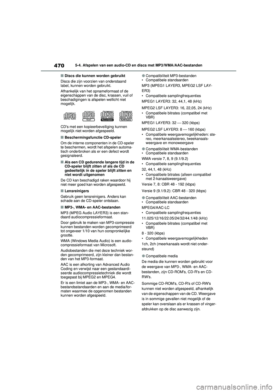 TOYOTA RAV4 2021 Instructieboekje (in Dutch) 4705-4. Afspelen van een audio-CD en discs met MP3/WMA/AAC-bestanden
■Discs die kunnen worden gebruikt
Discs die zijn voorzien van onderstaand
label, kunnen worden gebruikt.
Afhankelijk van het opn TOYOTA RAV4 2021 Instructieboekje (in Dutch) 4705-4. Afspelen van een audio-CD en discs met MP3/WMA/AAC-bestanden
■Discs die kunnen worden gebruikt
Discs die zijn voorzien van onderstaand
label, kunnen worden gebruikt.
Afhankelijk van het opn