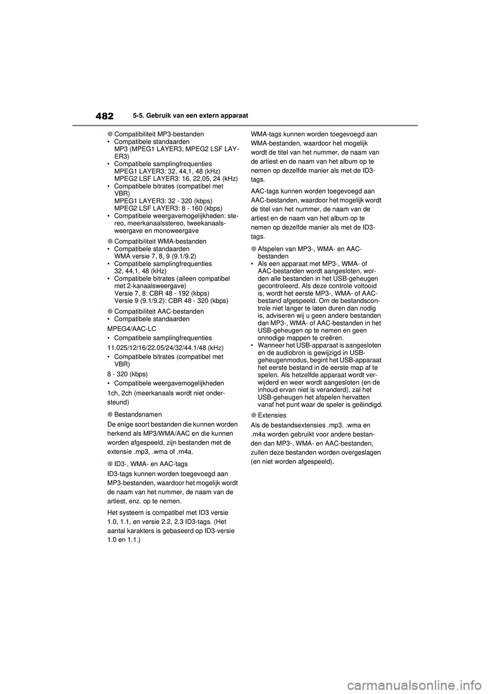 TOYOTA RAV4 2021 Instructieboekje (in Dutch) 4825-5. Gebruik van een extern apparaat
●Compatibiliteit MP3-bestanden
• Compatibele standaarden MP3 (MPEG1 LAYER3, MPEG2 LSF LAY-
ER3)
• Compatibele samplingfrequenties MPEG1 LAYER3: 32, 44,1, TOYOTA RAV4 2021 Instructieboekje (in Dutch) 4825-5. Gebruik van een extern apparaat
●Compatibiliteit MP3-bestanden
• Compatibele standaarden MP3 (MPEG1 LAYER3, MPEG2 LSF LAY-
ER3)
• Compatibele samplingfrequenties MPEG1 LAYER3: 32, 44,1,