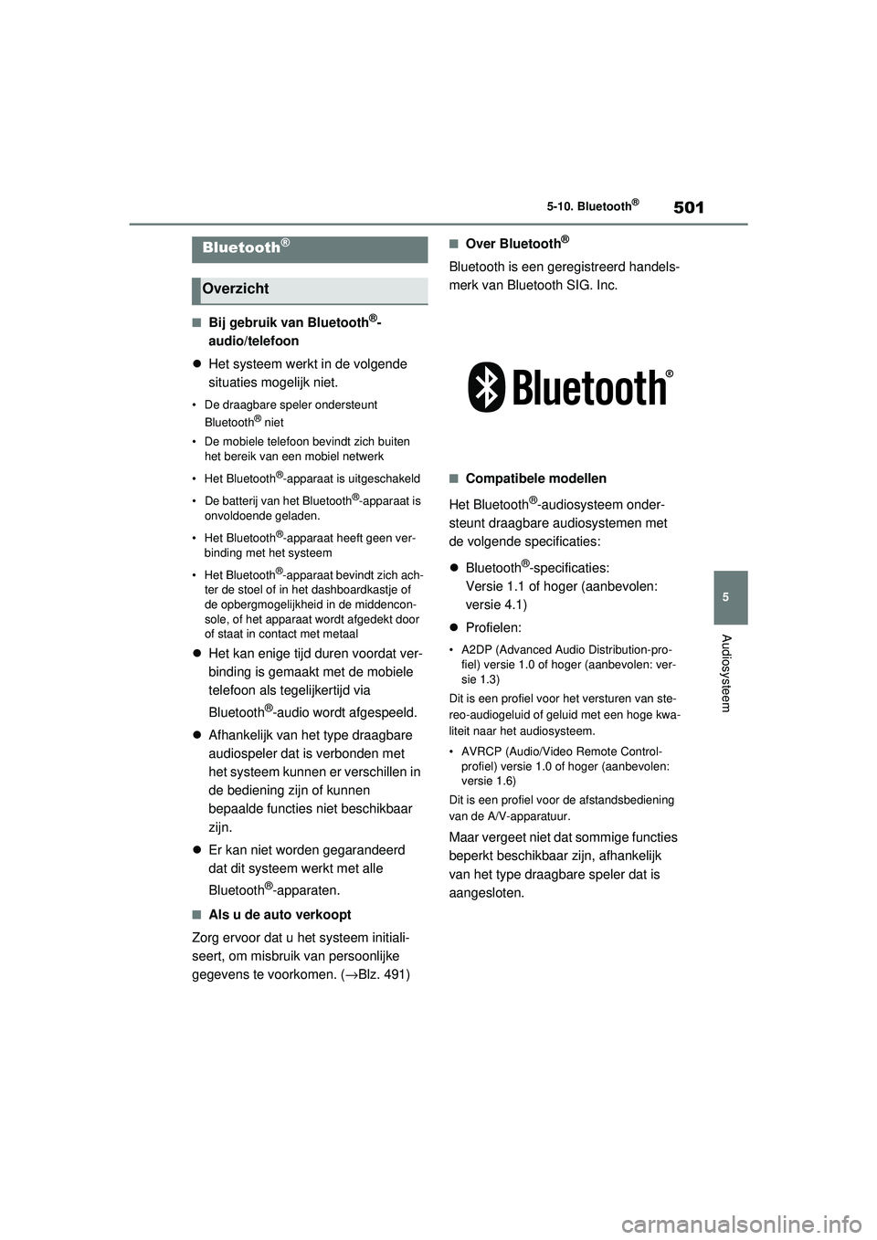 TOYOTA RAV4 2021 Instructieboekje (in Dutch) 501
5
5-10. Bluetooth
®
Audiosysteem
5-10.Bluetooth®
■Bij gebruik van Bluetooth®-
audio/telefoon
Het systeem werkt in de volgende
situaties mogelijk niet.
• De draagbare speler ondersteunt TOYOTA RAV4 2021 Instructieboekje (in Dutch) 501
5
5-10. Bluetooth
®
Audiosysteem
5-10.Bluetooth®
■Bij gebruik van Bluetooth®-
audio/telefoon
Het systeem werkt in de volgende
situaties mogelijk niet.
• De draagbare speler ondersteunt